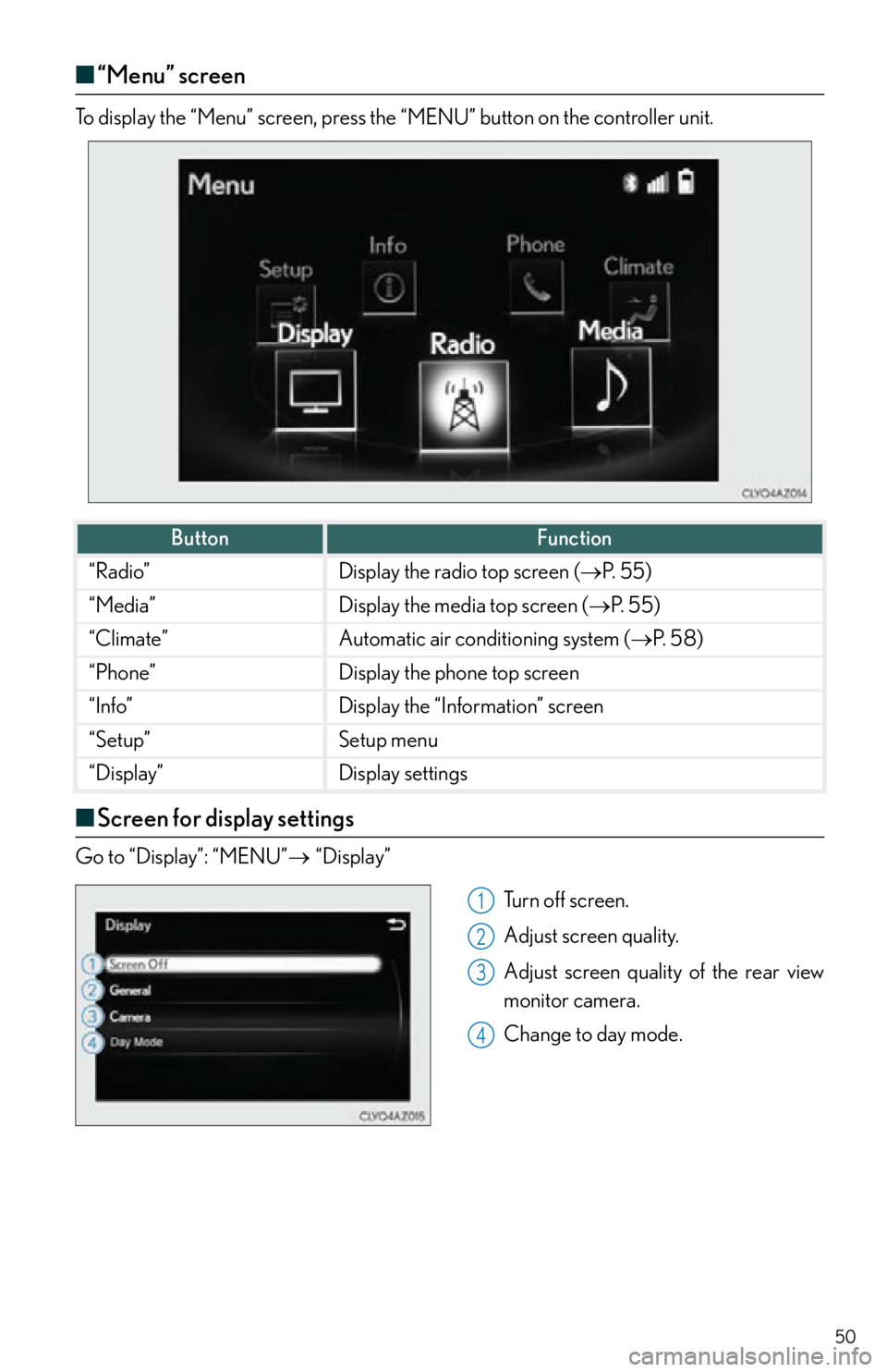 Lexus IS250 2015  Opening the fuel tank cap / LEXUS 2015 IS250,IS350 OWNERS MANUAL QUICK GUIDE (OM53C80U) 50
■“Menu” screen
“Menu” screenTo display the “Menu” screen, press the “MENU” button on the controller unit.
■Screen for display settings
Go to “Display”: “MENU” “D