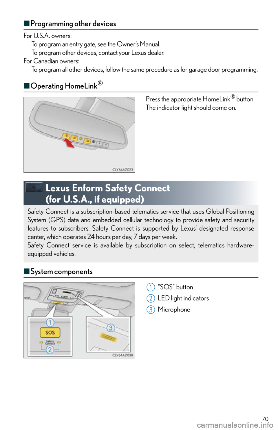 Lexus IS250 2015  Opening the fuel tank cap / LEXUS 2015 IS250,IS350 OWNERS MANUAL QUICK GUIDE (OM53C80U) 70
■Programming other devices
For U.S.A. owners:
To program an entry gate, see the Owner’s Manual.
To program other devices, contact your Lexus dealer.
For Canadian owners: To program all other de