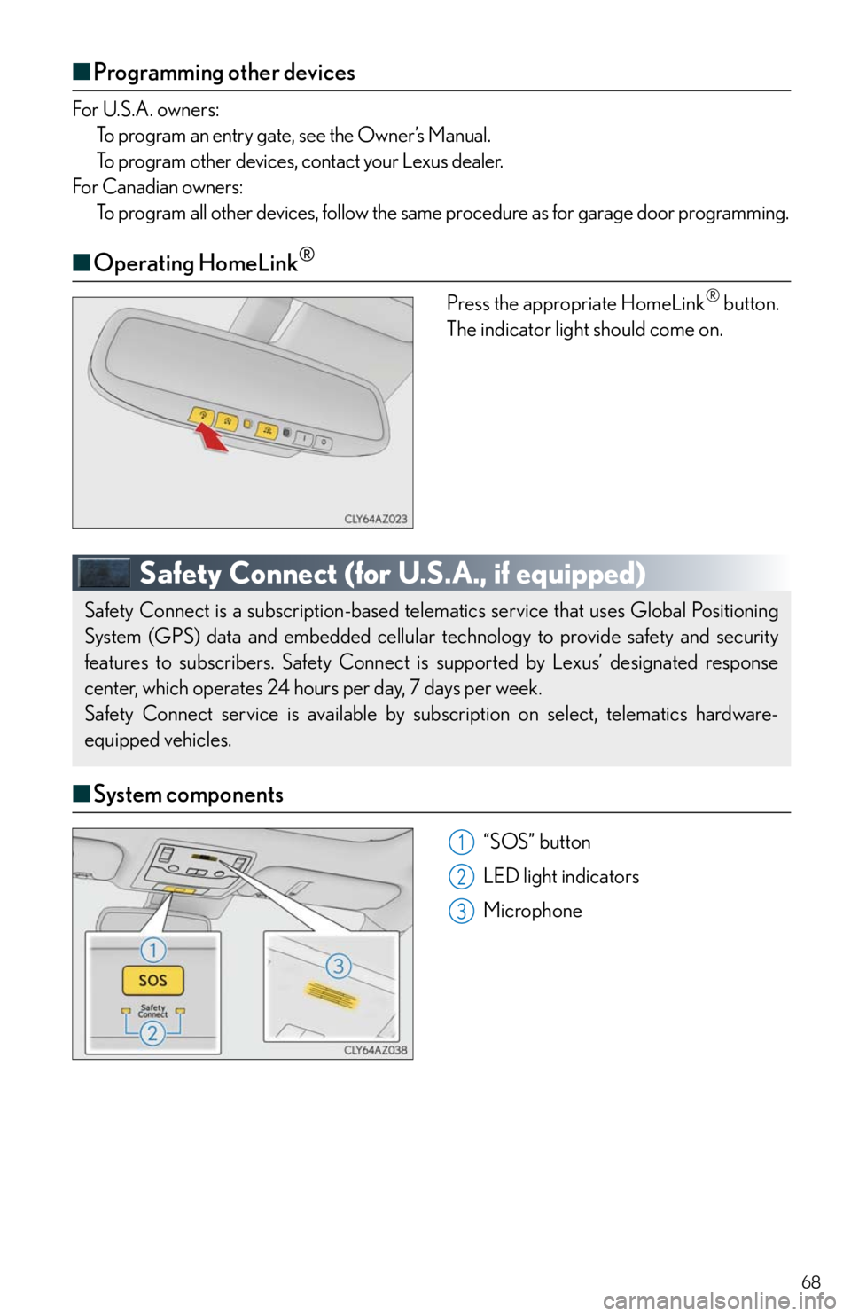 Lexus IS250 2014  VOICE COMMAND SYSTEM OPERATION / LEXUS 2014 IS250,IS350 QUICK GUIDE OWNERS MANUAL (OM53B33U) 68
■Programming other devices
For U.S.A. owners:
To program an entry gate, see the Owner’s Manual.
To program other devices, contact your Lexus dealer.
For Canadian owners:
To program all other de