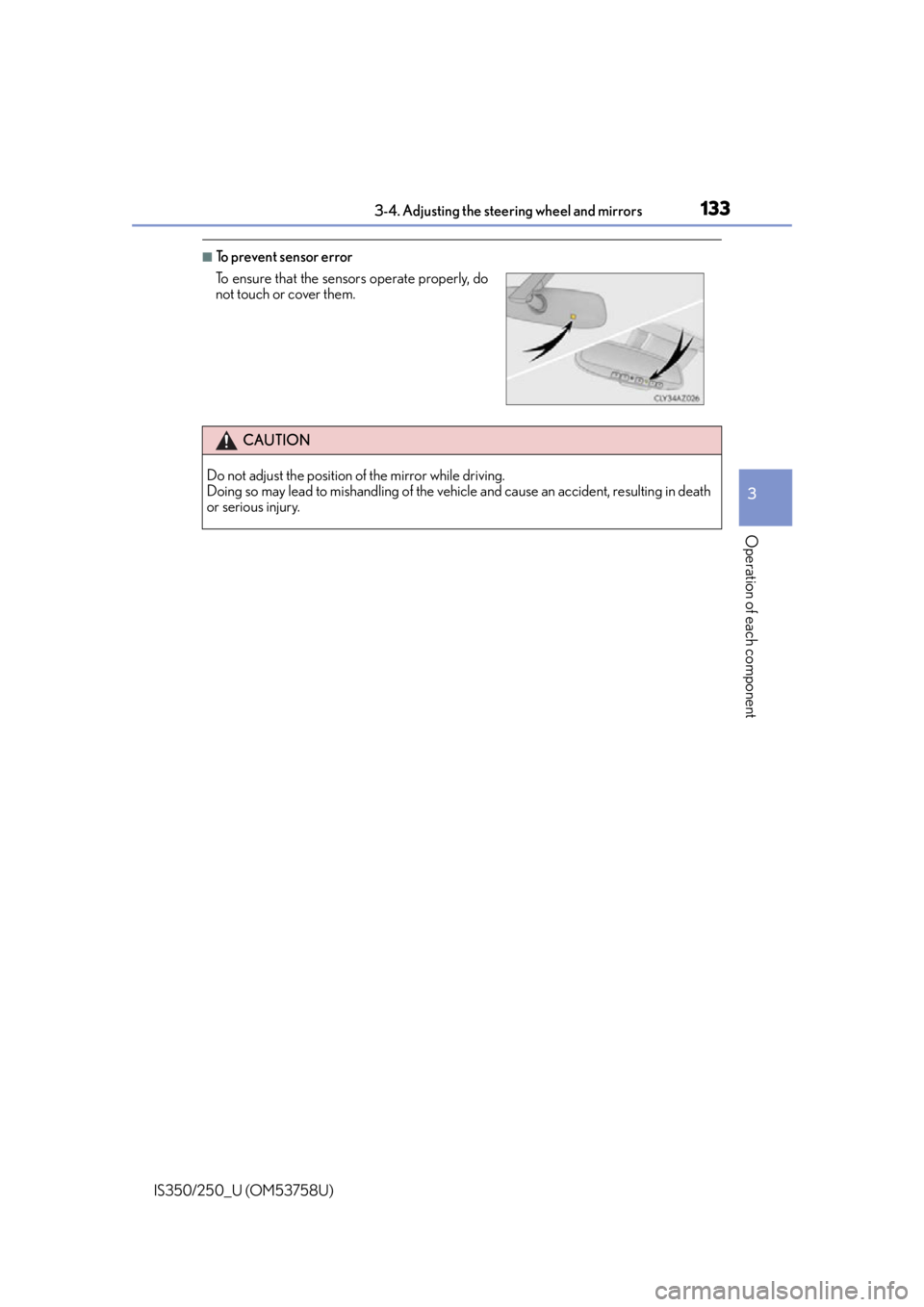 Lexus IS250 2014  Steering wheel / LEXUS 2014 IS250,IS350 OWNERS MANUAL (OM53758U) 1333-4. Adjusting the steering wheel and mirrors
3
Operation of each component
IS350/250_U (OM53758U)
■To prevent sensor error
To ensure that the sensors operate properly, do
not touch or cover them