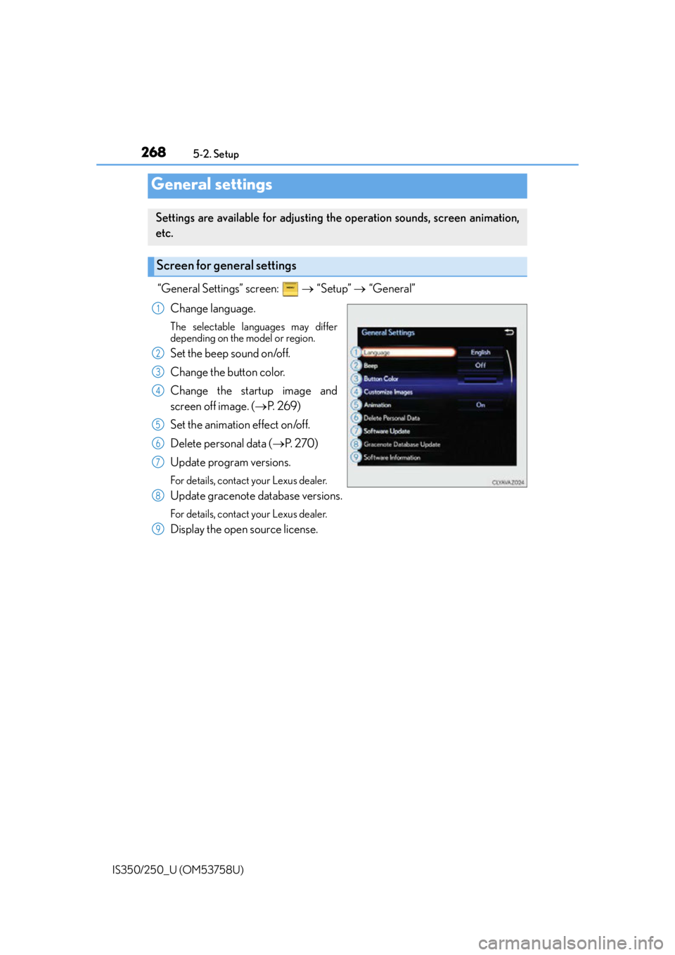 Lexus IS250 2014  Steering wheel / LEXUS 2014 IS250,IS350 OWNERS MANUAL (OM53758U) 2685-2. Setup
IS350/250_U (OM53758U)
“General Settings” screen:    “Setup”  “General”
Change language.
The selectable languages may differ
depending on the model or region.
Set
