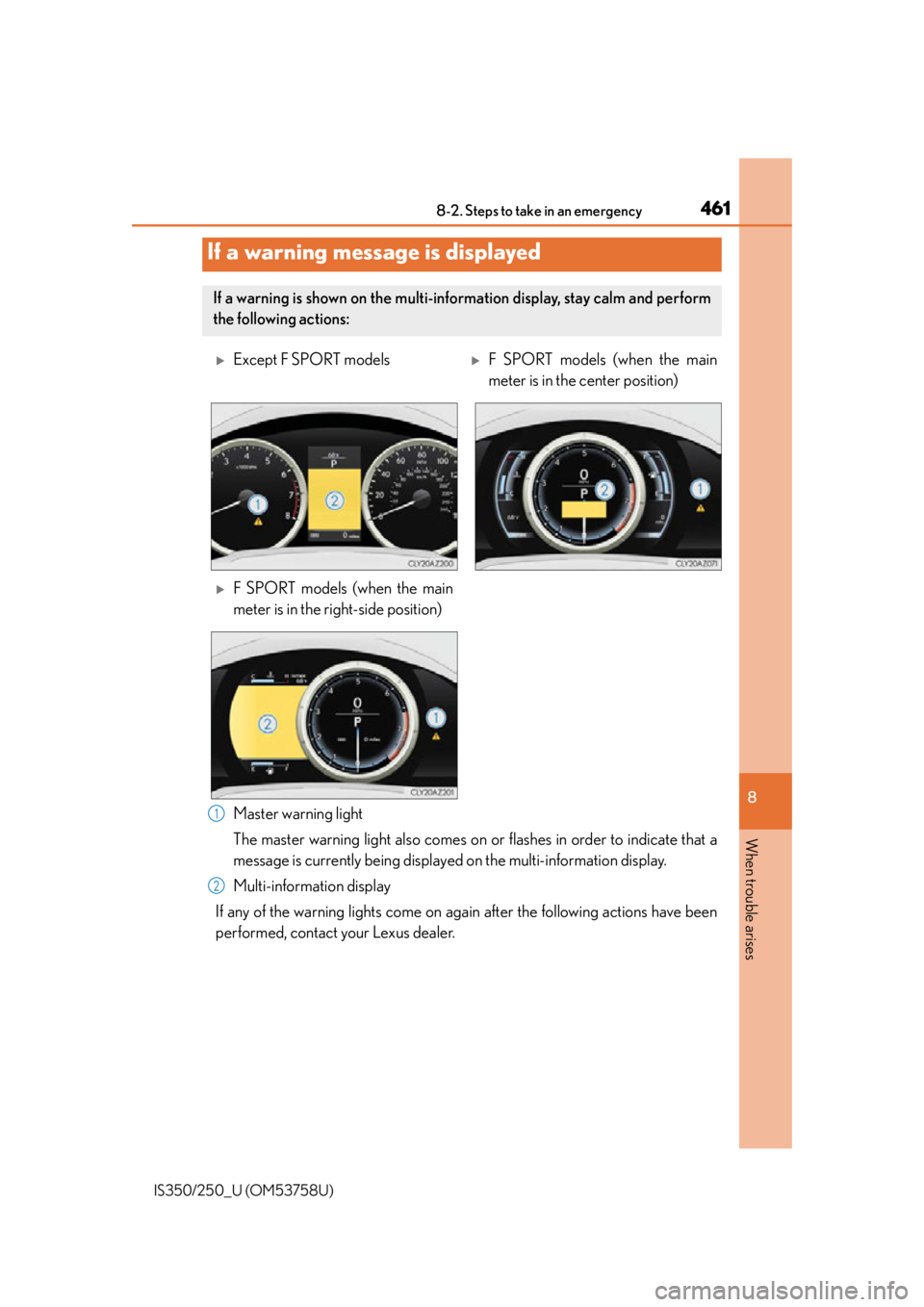 Lexus IS250 2014  Steering wheel / LEXUS 2014 IS250,IS350 OWNERS MANUAL (OM53758U) 4618-2. Steps to take in an emergency
8
When trouble arises
IS350/250_U (OM53758U)
Master warning light
The master warning light also comes on or flashes in order to indicate that a
message is current