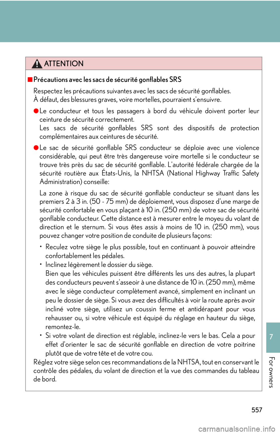 Lexus IS250 2013 Specifications / LEXUS 2013 IS250,IS350 OWNERS MANUAL (OM53B64U) 557
7
For owners
ATTENTION
■Précautions avec les sacs de sécurité gonflables SRS
Respectez les précautions suivantes avec les sacs de sécurité gonflables.
À défaut, des blessures graves, vo Lexus IS250 2013 Specifications / LEXUS 2013 IS250,IS350 OWNERS MANUAL (OM53B64U) 557
7
For owners
ATTENTION
■Précautions avec les sacs de sécurité gonflables SRS
Respectez les précautions suivantes avec les sacs de sécurité gonflables.
À défaut, des blessures graves, vo
