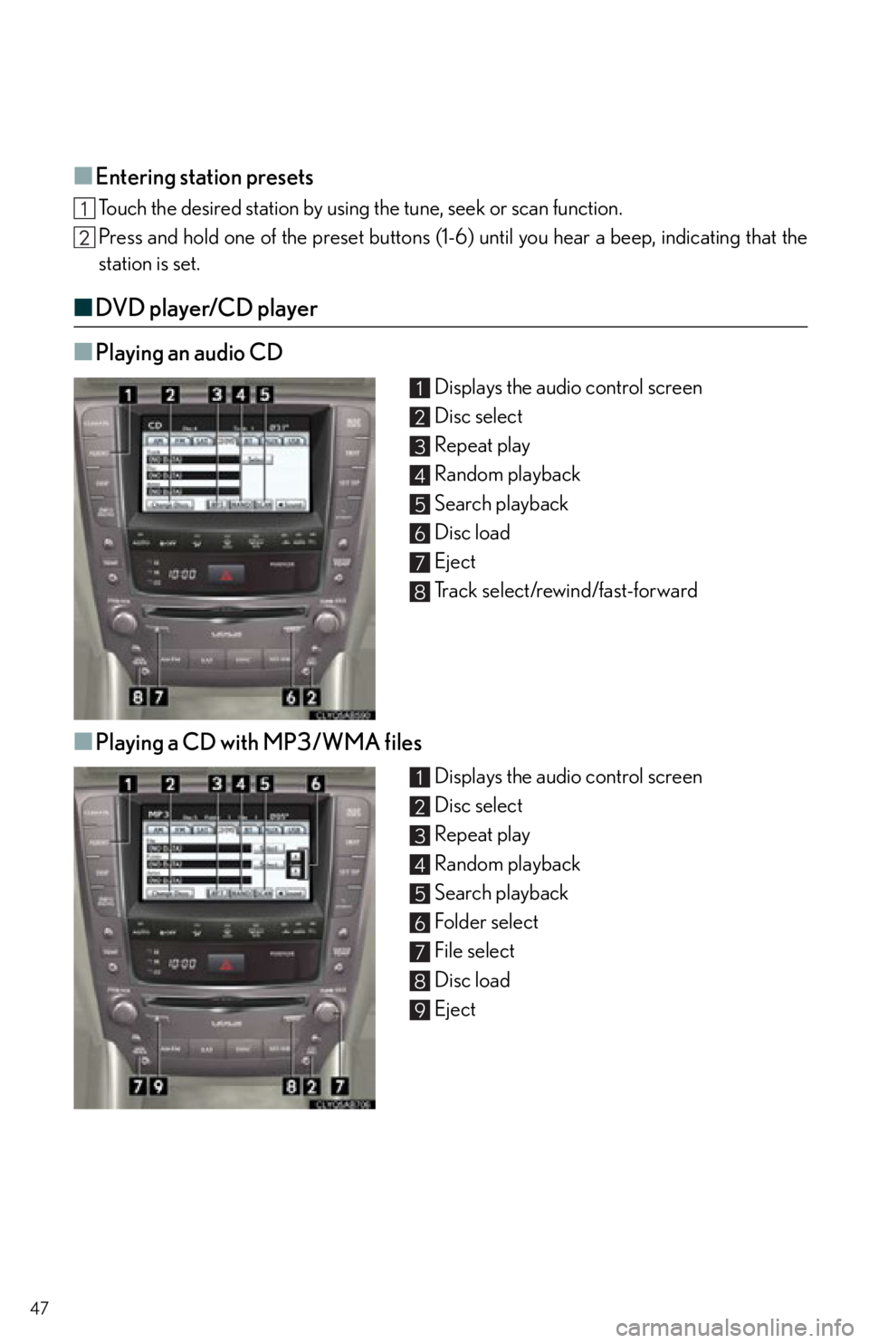 Lexus IS250 2012  Owners Manual / 2012 IS250,IS350 OWNERS MANUAL QUICK GUIDE (OM53A98U) 47
■Entering station presets
Touch the desired station by using the tune, seek or scan function.
Press and hold one of the preset buttons (1-6 ) until you hear a beep, indicating that the
station is