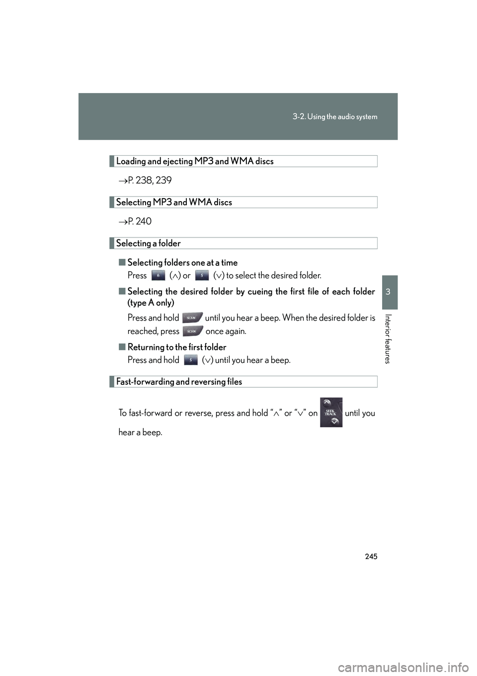 Lexus IS250 2012  Owners Manual 245
3-2. Using the audio system
3
Interior features
IS350/250_U
Loading and ejecting MP3 and WMA discs→ P. 238, 239
Selecting MP3 and WMA discs
→ P.  2 4 0
Selecting a folder
■ Selecting folders
