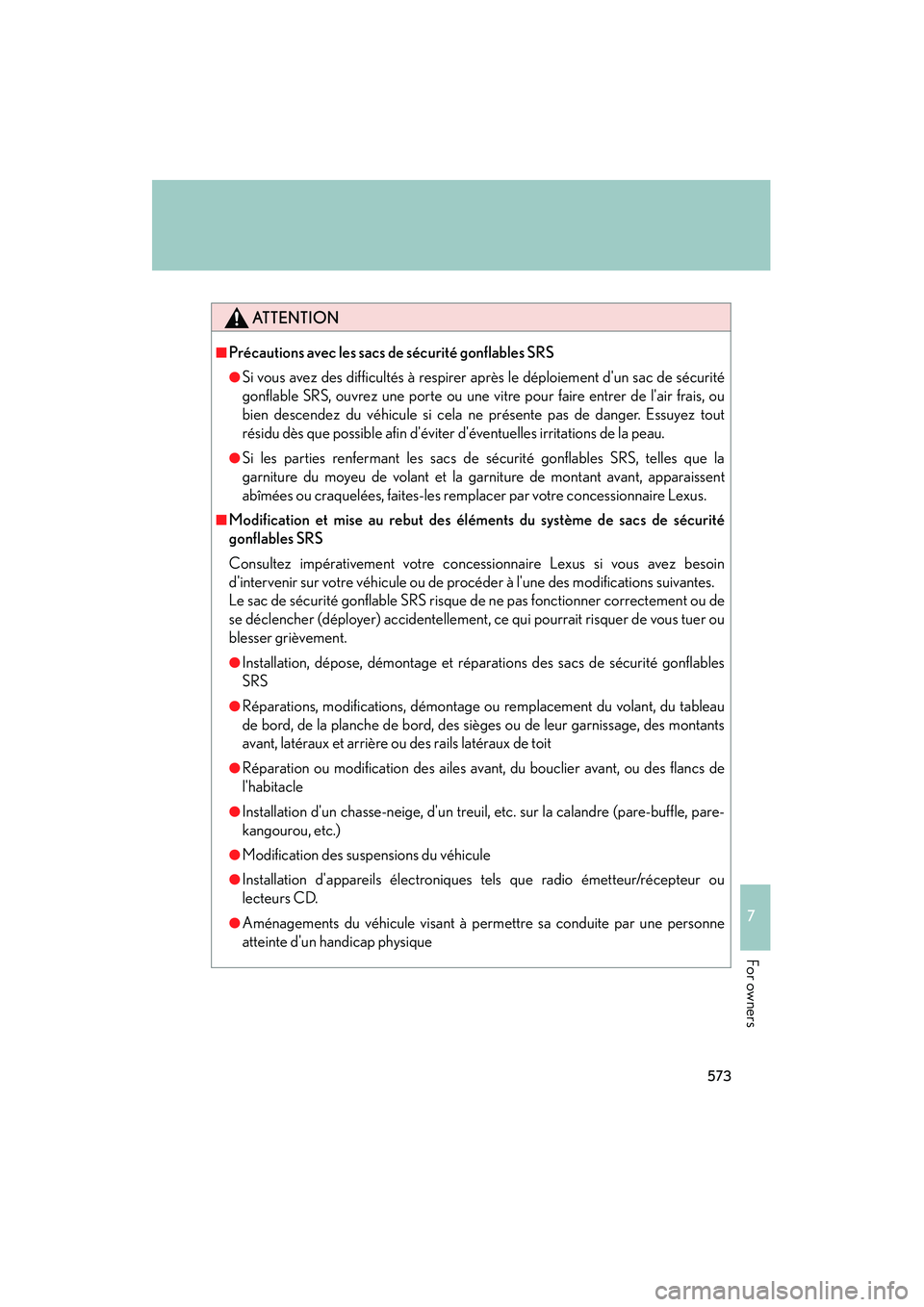 Lexus IS250 2012 Owners Manual 573
7
IS350/250_U
For owners
ATTENTION
■Précautions avec les sacs de sécurité gonflables SRS
●Si vous avez des difficultés à respirer après le déploiement dun sac de sécurité
gonflable S Lexus IS250 2012 Owners Manual 573
7
IS350/250_U
For owners
ATTENTION
■Précautions avec les sacs de sécurité gonflables SRS
●Si vous avez des difficultés à respirer après le déploiement dun sac de sécurité
gonflable S
