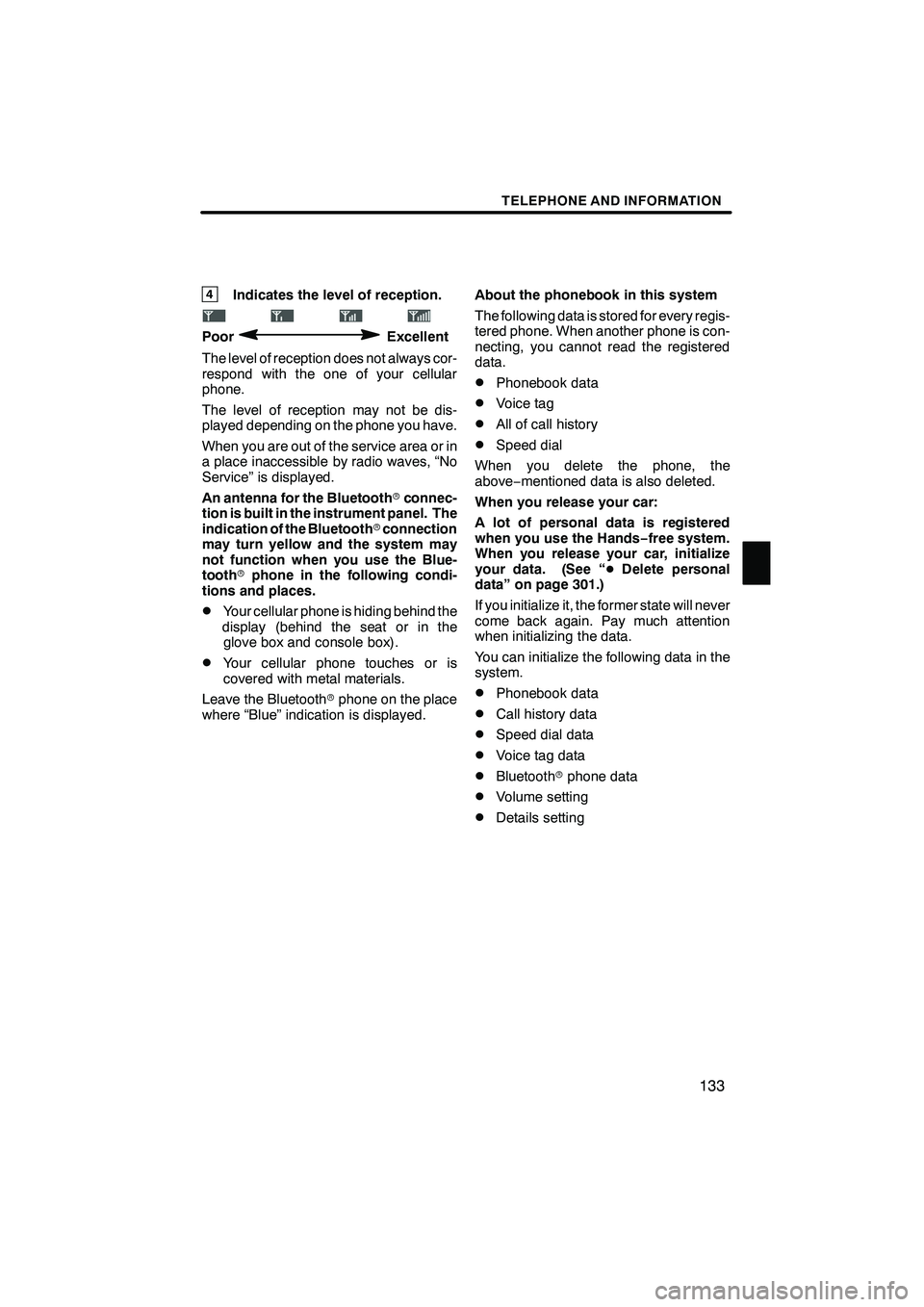 Lexus IS250 2012  Navigation Manual TELEPHONE AND INFORMATION
133
4Indicates the level of reception.
PoorExcellent
The level of reception does not always cor-
respond with the one of your cellular
phone.
The level of reception may not b