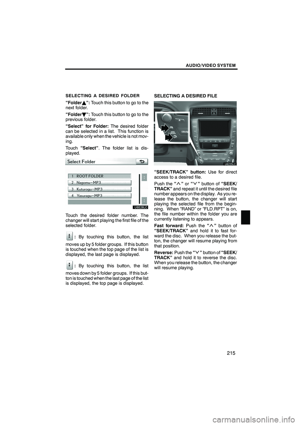 Lexus IS250 2012 Navigation Manual AUDIO/VIDEO SYSTEM
215
SELECTING A DESIRED FOLDER
“FolderY”: Touch this button to go to the
next folder.
“Folder B”: Touch this button to go to the
previous folder.
“Select” for Folder: Th Lexus IS250 2012 Navigation Manual AUDIO/VIDEO SYSTEM
215
SELECTING A DESIRED FOLDER
“FolderY”: Touch this button to go to the
next folder.
“Folder B”: Touch this button to go to the
previous folder.
“Select” for Folder: Th