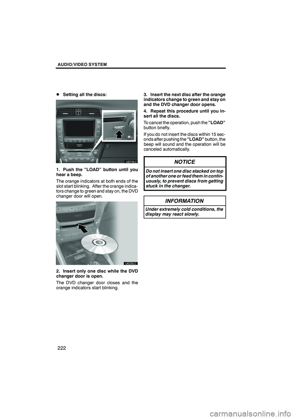 Lexus IS250 2012 Navigation Manual AUDIO/VIDEO SYSTEM
222
D
Setting all the discs:
1. Push the “LOAD” button until you
hear a beep.
The orange indicators at both ends of the
slot start blinking. After the orange indica-
tors change Lexus IS250 2012 Navigation Manual AUDIO/VIDEO SYSTEM
222
D
Setting all the discs:
1. Push the “LOAD” button until you
hear a beep.
The orange indicators at both ends of the
slot start blinking. After the orange indica-
tors change