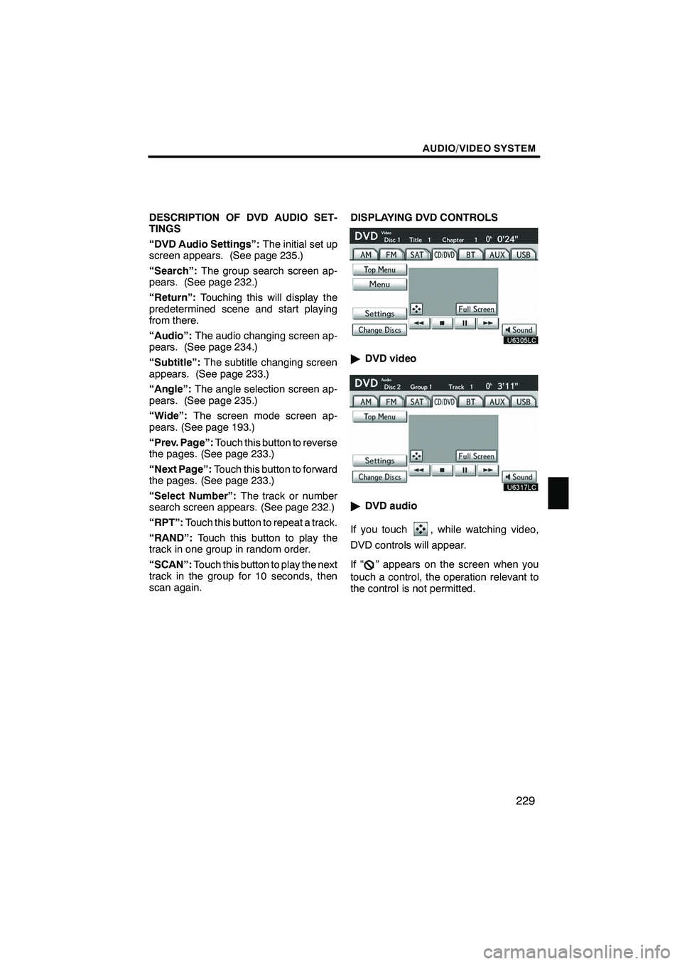 Lexus IS250 2012 Navigation Manual AUDIO/VIDEO SYSTEM
229
DESCRIPTION OF DVD AUDIO SET-
TINGS
“DVD Audio Settings”:The initial set up
screen appears. (See page 235.)
“Search”: The group search screen ap-
pears. (See page 232.)
Lexus IS250 2012 Navigation Manual AUDIO/VIDEO SYSTEM
229
DESCRIPTION OF DVD AUDIO SET-
TINGS
“DVD Audio Settings”:The initial set up
screen appears. (See page 235.)
“Search”: The group search screen ap-
pears. (See page 232.)