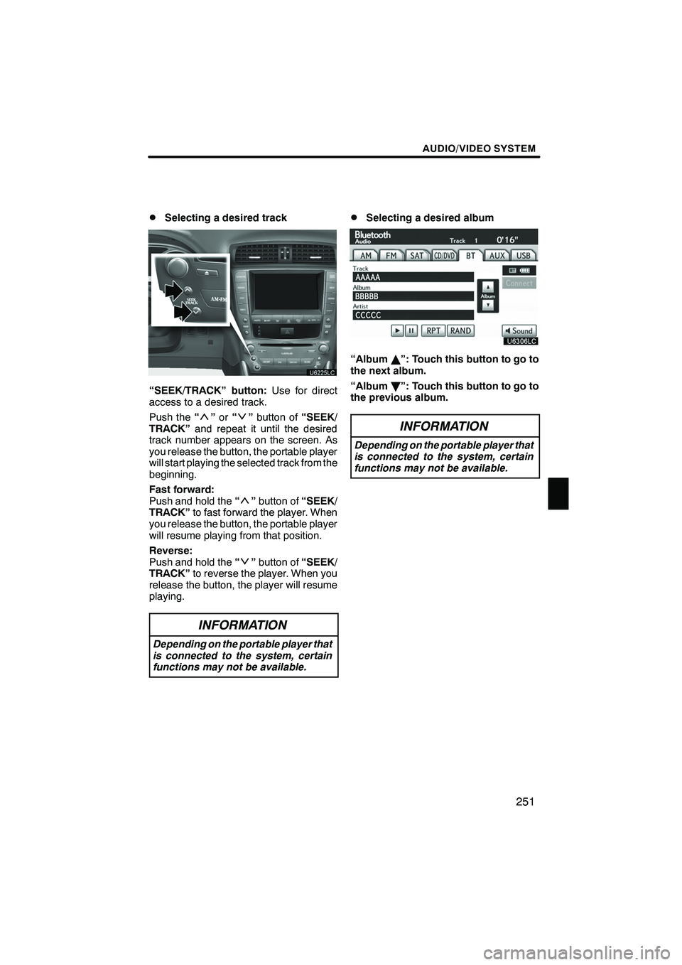 Lexus IS250 2012 Navigation Manual AUDIO/VIDEO SYSTEM
251
D
Selecting a desired track
“SEEK/TRACK” button:
Use for direct
access to a desired track.
Push the “
”or “”button of “SEEK/
TRACK” and repeat it until the desir Lexus IS250 2012 Navigation Manual AUDIO/VIDEO SYSTEM
251
D
Selecting a desired track
“SEEK/TRACK” button:
Use for direct
access to a desired track.
Push the “
”or “”button of “SEEK/
TRACK” and repeat it until the desir