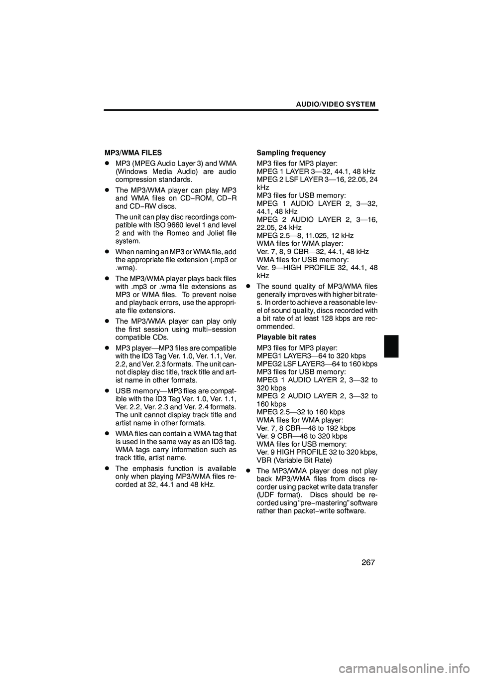 Lexus IS250 2012 Navigation Manual AUDIO/VIDEO SYSTEM
267
MP3/WMA FILES
DMP3 (MPEG Audio Layer 3) and WMA
(Windows Media Audio) are audio
compression standards.
DThe MP3/WMA player can play MP3
and WMA files on CD−ROM, CD− R
and CD Lexus IS250 2012 Navigation Manual AUDIO/VIDEO SYSTEM
267
MP3/WMA FILES
DMP3 (MPEG Audio Layer 3) and WMA
(Windows Media Audio) are audio
compression standards.
DThe MP3/WMA player can play MP3
and WMA files on CD−ROM, CD− R
and CD