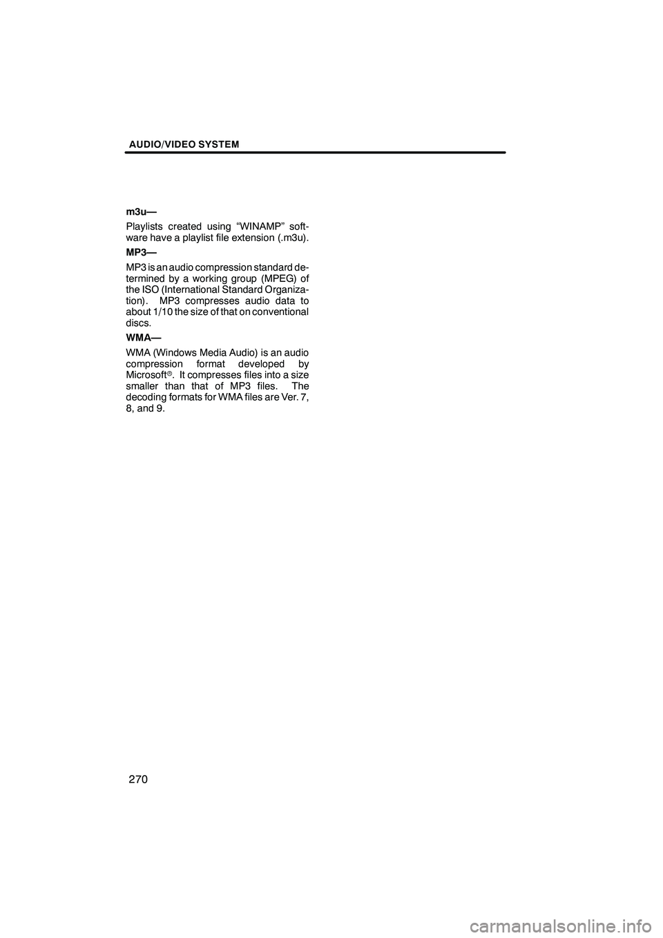 Lexus IS250 2012  Navigation Manual AUDIO/VIDEO SYSTEM
270
m3u—
Playlists created using “WINAMP” soft-
ware have a playlist file extension (.m3u).
MP3—
MP3 is an audio compression standard de-
termined by a working group (MPEG) 