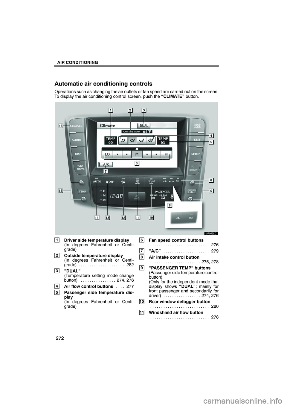 Lexus IS250 2012 Navigation Manual AIR CONDITIONING
272
Operations such as changing the air outlets or fan speed are carried out on the screen.
To display the air conditioning control screen, push the“CLIMATE”button.
1Driver side t Lexus IS250 2012 Navigation Manual AIR CONDITIONING
272
Operations such as changing the air outlets or fan speed are carried out on the screen.
To display the air conditioning control screen, push the“CLIMATE”button.
1Driver side t