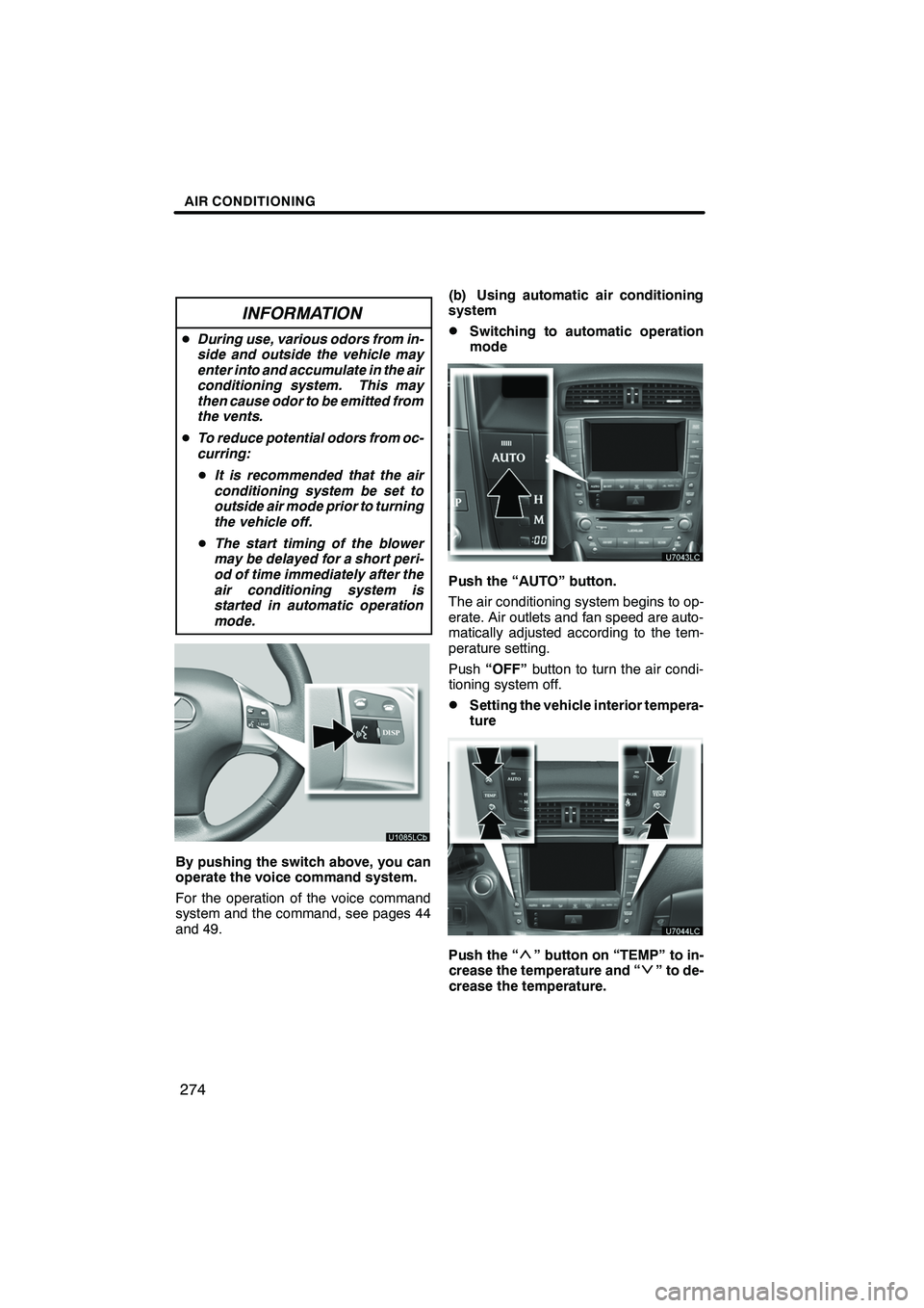 Lexus IS250 2012 Navigation Manual AIR CONDITIONING
274
INFORMATION
DDuring use, various odors from in-
side and outside the vehicle may
enter into and accumulate in the air
conditioning system. This may
then cause odor to be emitted f Lexus IS250 2012 Navigation Manual AIR CONDITIONING
274
INFORMATION
DDuring use, various odors from in-
side and outside the vehicle may
enter into and accumulate in the air
conditioning system. This may
then cause odor to be emitted f