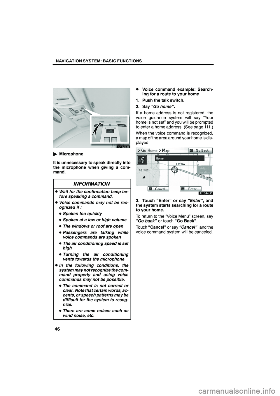 Lexus IS250 2012  Navigation Manual NAVIGATION SYSTEM: BASIC FUNCTIONS
46
"Microphone
It is unnecessary to speak directly into
the microphone when giving a com-
mand.
INFORMATION
DWait for the confirmation beep be-
fore speaking a comma