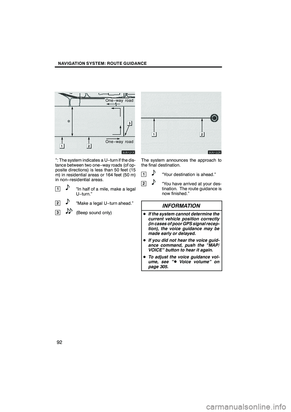 Lexus IS250 2012  Navigation Manual NAVIGATION SYSTEM: ROUTE GUIDANCE
92
One−way road
One −way road
: The system indicates a U −turn if the dis-
tance between two one −way roads (of op-
posite directions) is less than 50 feet (