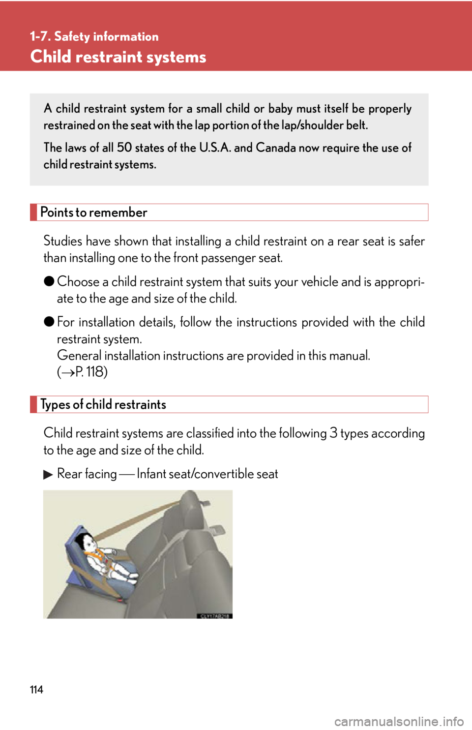 Lexus IS250 2012  Instrument cluster / LEXUS 2012 IS250,IS350 OWNERS MANUAL (OM53A87U) 114
1-7. Safety information
Child restraint systems
Points to rememberStudies have shown that ins talling a child restraint on a rear seat is safer
than installing one to the front passenger seat. 
