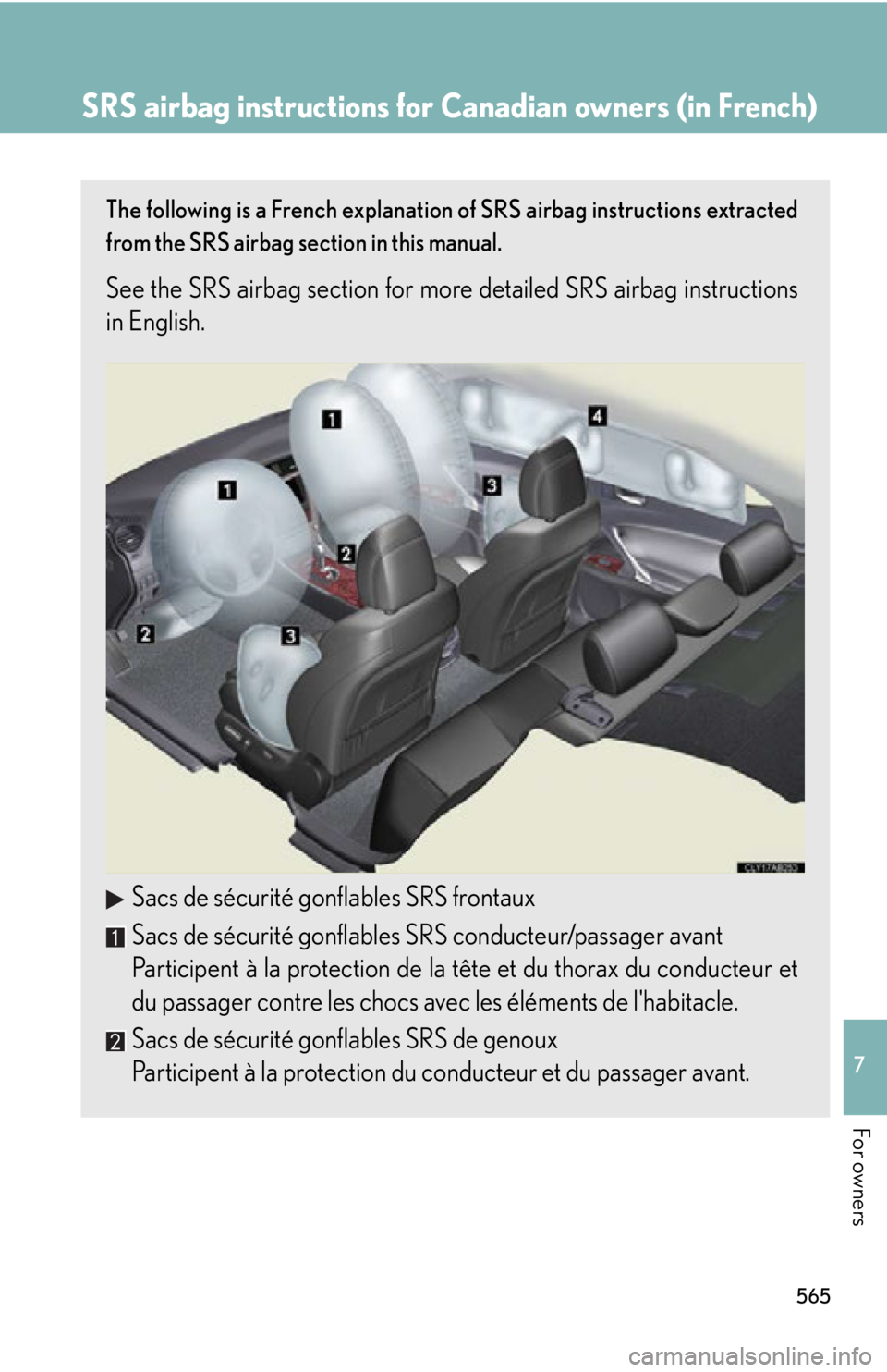 Lexus IS250 2012  Instrument cluster / LEXUS 2012 IS250,IS350 OWNERS MANUAL (OM53A87U) 565
7
For owners
SRS airbag instructions for Canadian owners (in French)
The following is a French explanation of SRS airbag instructions extracted
from the SRS airbag section in this manual.
See the 