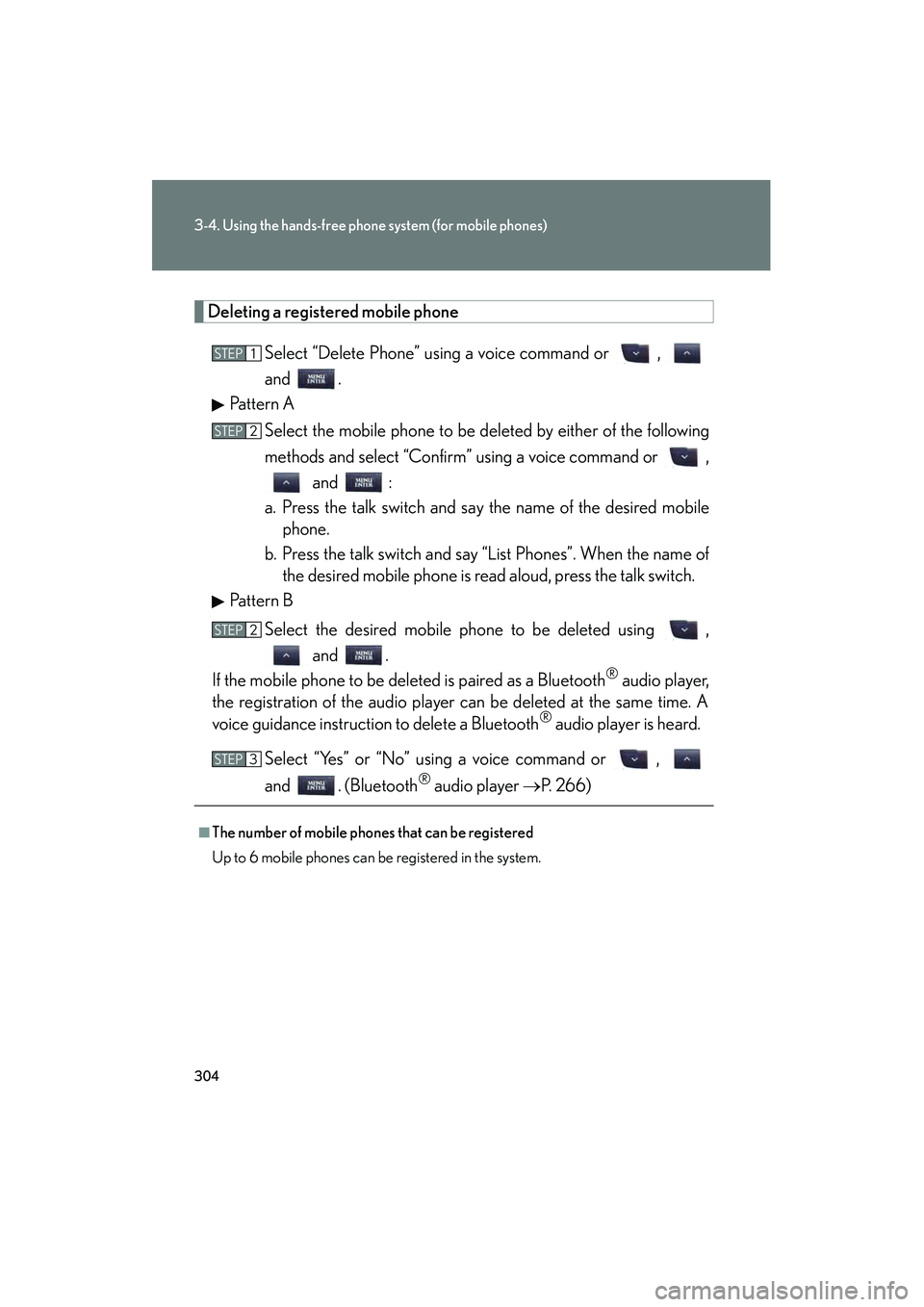 Lexus IS250 2011 Owners Manual 304
3-4. Using the hands-free phone system (for mobile phones)
IS350/250_U
Deleting a registered mobile phoneSelect “Delete Phone” using a voice command or ,
and .
Pattern A
Select the mobile ph Lexus IS250 2011 Owners Manual 304
3-4. Using the hands-free phone system (for mobile phones)
IS350/250_U
Deleting a registered mobile phoneSelect “Delete Phone” using a voice command or ,
and .
Pattern A
Select the mobile ph
