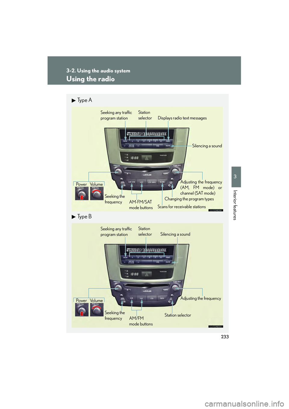Lexus IS250 2010  Owners Manual 233
3-2. Using the audio system
3
Interior features
IS350/250_U
Using the radio
Ty p e  A
Ty p e  B
Seeking any traffic 
program stationStation
selector Displays radio text messages
Po w e r Vo l u m 