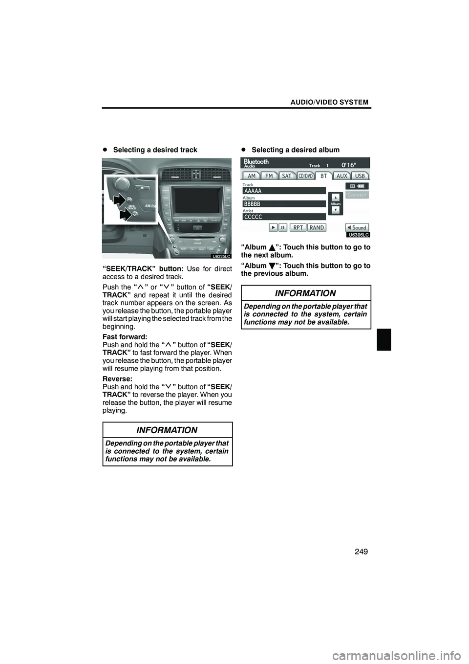 Lexus IS250 2010 Navigation Manual AUDIO/VIDEO SYSTEM
249
D
Selecting a desired track
“SEEK/TRACK” button:
Use for direct
access to a desired track.
Push the “
”or “”button of “SEEK/
TRACK” and repeat it until the desir Lexus IS250 2010 Navigation Manual AUDIO/VIDEO SYSTEM
249
D
Selecting a desired track
“SEEK/TRACK” button:
Use for direct
access to a desired track.
Push the “
”or “”button of “SEEK/
TRACK” and repeat it until the desir