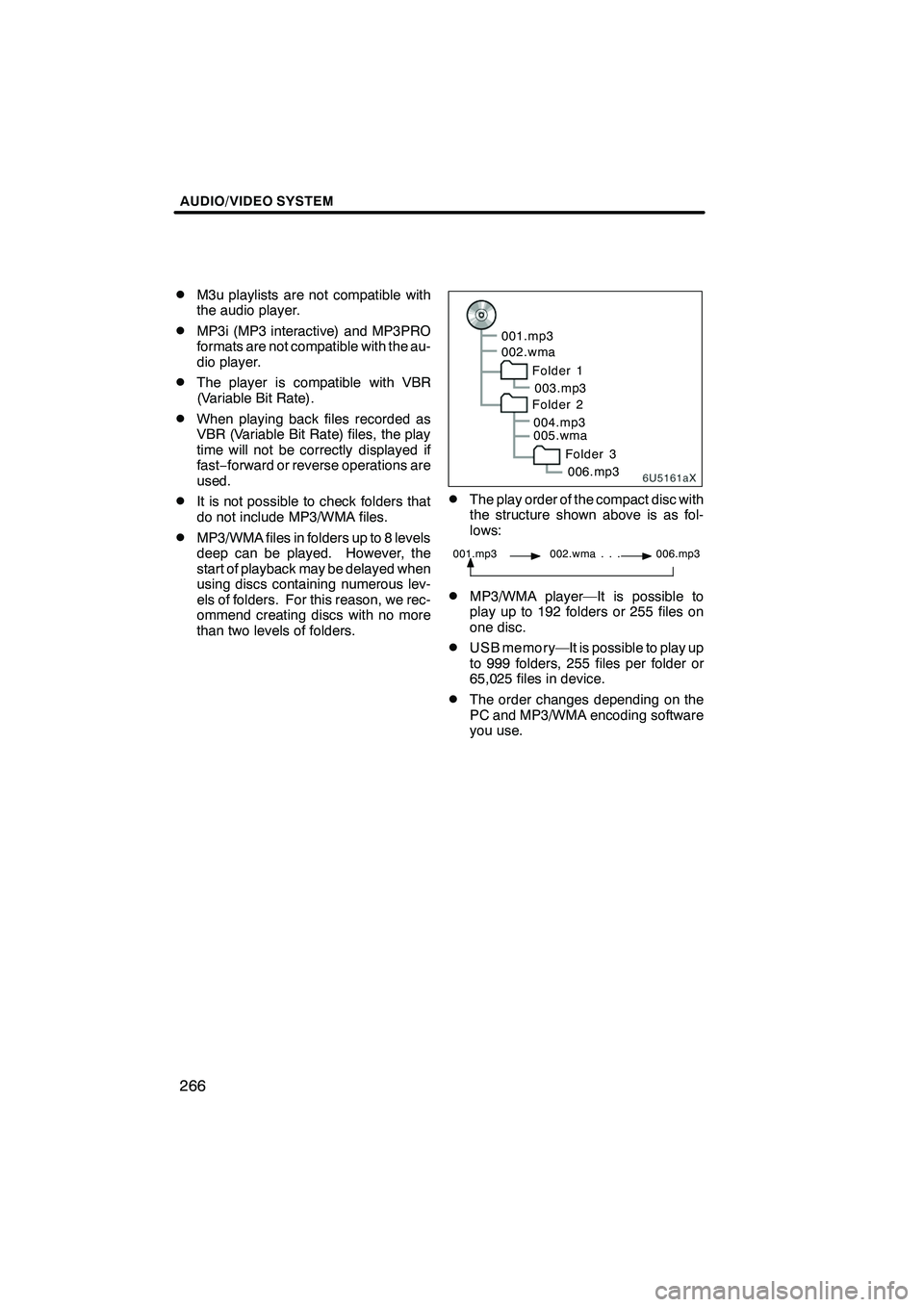 Lexus IS250 2010 Navigation Manual AUDIO/VIDEO SYSTEM
266
D
M3u playlists are not compatible with
the audio player.
DMP3i (MP3 interactive) and MP3PRO
formats are not compatible with the au-
dio player.
DThe player is compatible with V Lexus IS250 2010 Navigation Manual AUDIO/VIDEO SYSTEM
266
D
M3u playlists are not compatible with
the audio player.
DMP3i (MP3 interactive) and MP3PRO
formats are not compatible with the au-
dio player.
DThe player is compatible with V