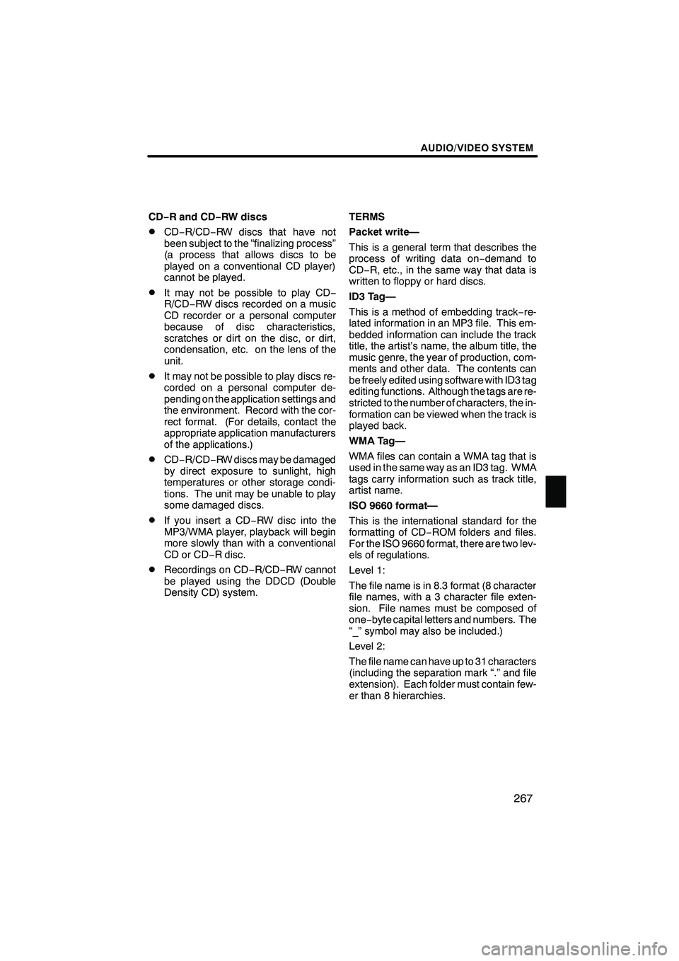 Lexus IS250 2010 Navigation Manual AUDIO/VIDEO SYSTEM
267
CD−R and CD −RW discs
DCD− R/CD− RW discs that have not
been subject to the “finalizing process”
(a process that allows discs to be
played on a conventional CD playe Lexus IS250 2010 Navigation Manual AUDIO/VIDEO SYSTEM
267
CD−R and CD −RW discs
DCD− R/CD− RW discs that have not
been subject to the “finalizing process”
(a process that allows discs to be
played on a conventional CD playe