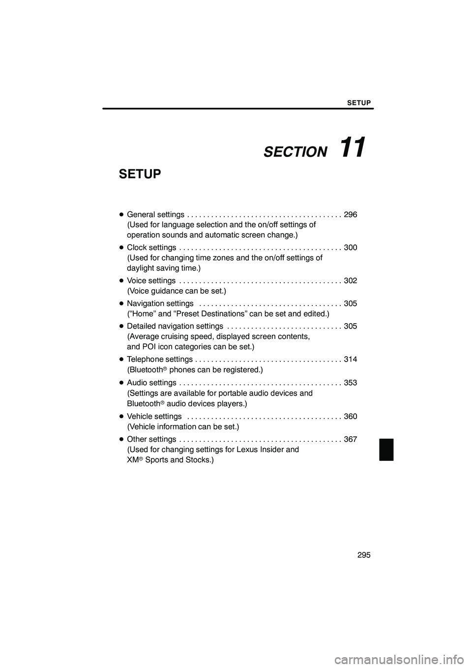 Lexus IS250 2010  Navigation Manual SECTION11
SETUP
295
SETUP
DGeneral settings 296 .......................................
(Used for language selection and the on/off settings of
operation sounds and automatic screen change.)
D Clock s