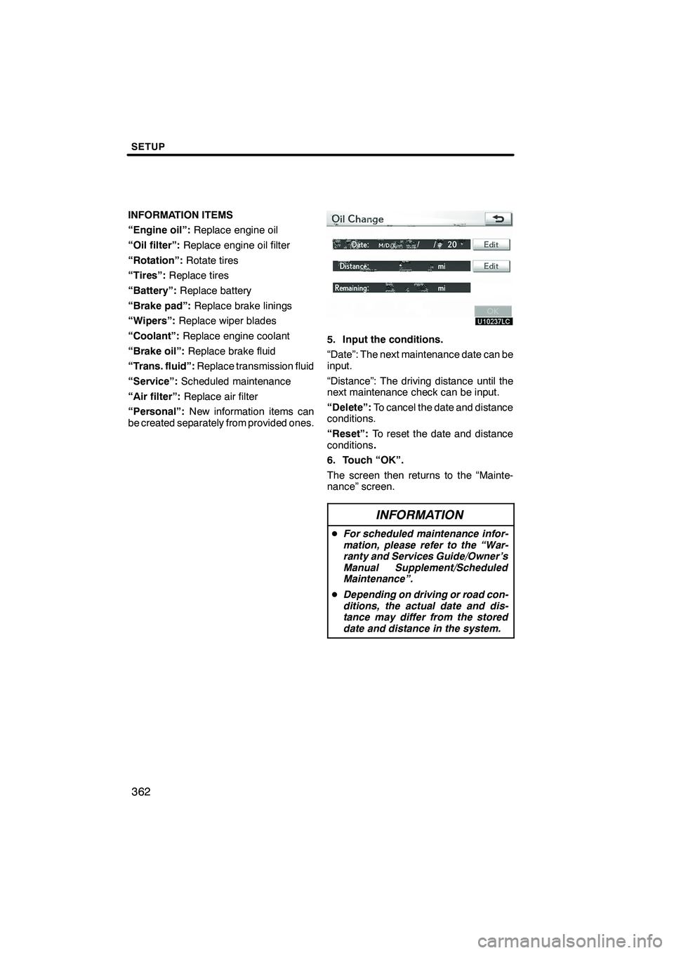Lexus IS250 2010 Navigation Manual SETUP
362
INFORMATION ITEMS
“Engine oil”:Replace engine oil
“Oil filter”: Replace engine oil filter
“Rotation”: Rotate tires
“Tires”: Replace tires
“Battery”: Replace battery
“Br Lexus IS250 2010 Navigation Manual SETUP
362
INFORMATION ITEMS
“Engine oil”:Replace engine oil
“Oil filter”: Replace engine oil filter
“Rotation”: Rotate tires
“Tires”: Replace tires
“Battery”: Replace battery
“Br