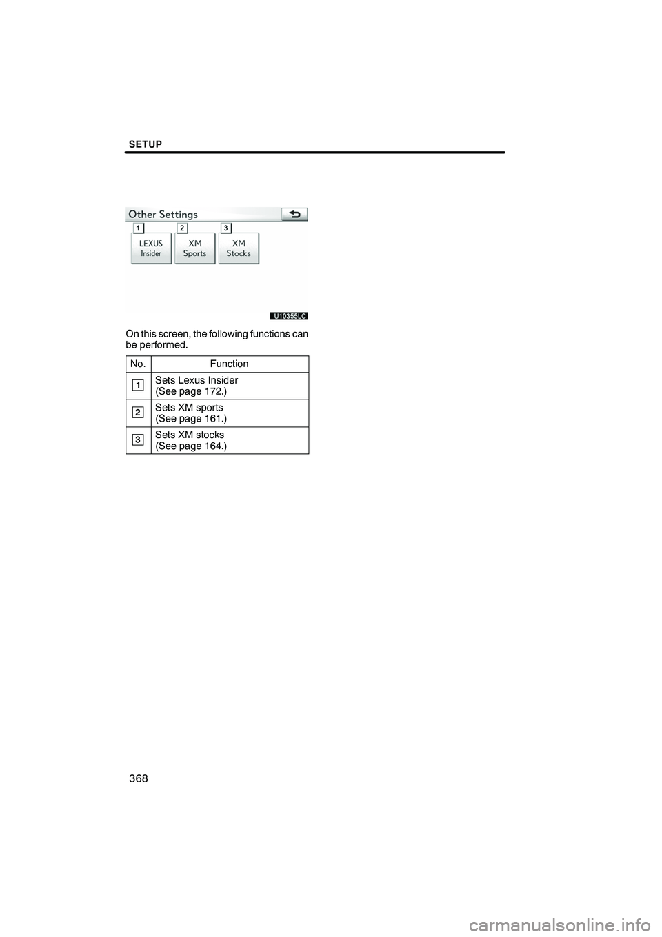 Lexus IS250 2010  Navigation Manual SETUP
368
On this screen, the following functions can
be performed.No.
Function
1Sets Lexus Insider
(See page 172.)
2Sets XM sports
(See page 161.)
3Sets XM stocks
(See page 164.)
ISF/IS NAVI (U)
Fini