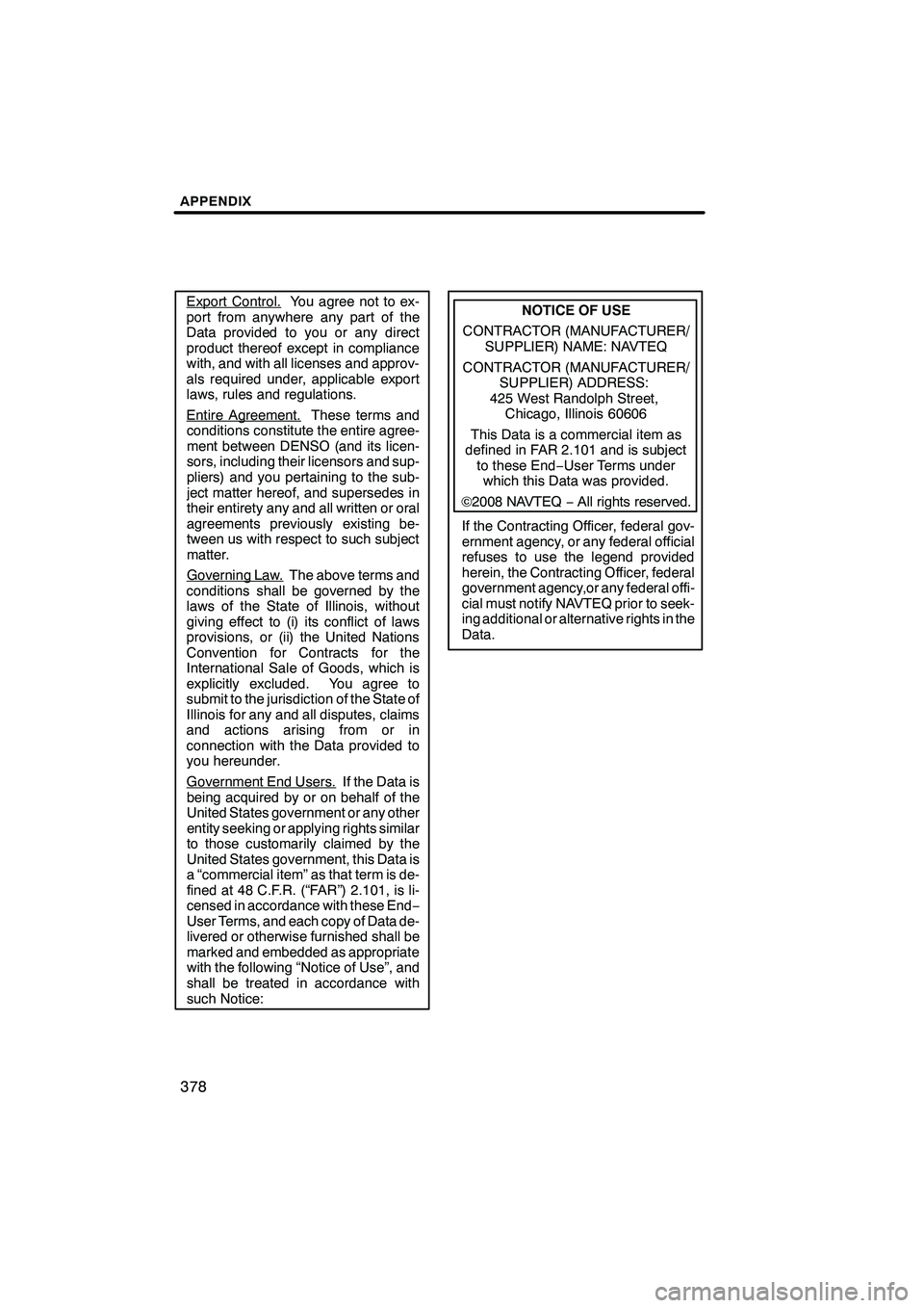Lexus IS250 2010 Navigation Manual APPENDIX
378
Export Control.You agree not to ex-
port from anywhere any part of the
Data provided to you or any direct
product thereof except in compliance
with, and with all licenses and approv-
als Lexus IS250 2010 Navigation Manual APPENDIX
378
Export Control.You agree not to ex-
port from anywhere any part of the
Data provided to you or any direct
product thereof except in compliance
with, and with all licenses and approv-
als