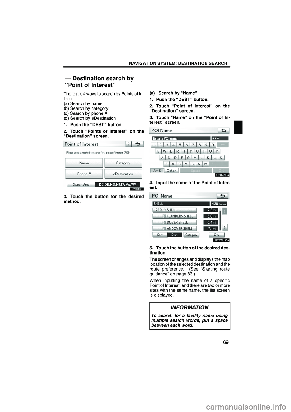 Lexus IS250 2010 Navigation Manual NAVIGATION SYSTEM: DESTINATION SEARCH
69
There are 4 ways to search by Points of In-
terest.
(a) Search by name
(b) Search by category
(c) Search by phone #
(d) Search by eDestination
1. Push the “D Lexus IS250 2010 Navigation Manual NAVIGATION SYSTEM: DESTINATION SEARCH
69
There are 4 ways to search by Points of In-
terest.
(a) Search by name
(b) Search by category
(c) Search by phone #
(d) Search by eDestination
1. Push the “D