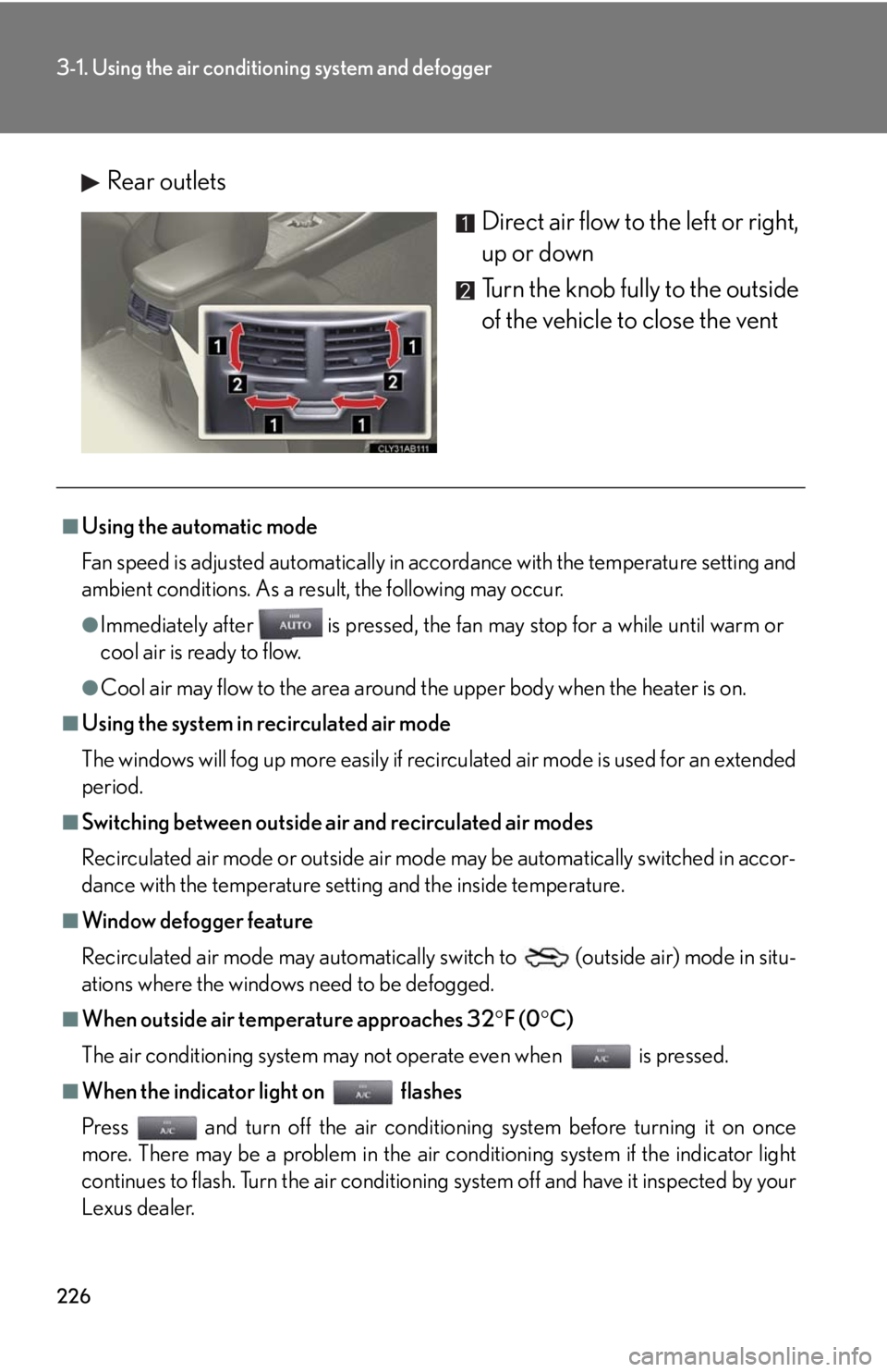 Lexus IS250 2010 Do-It-Yourself Maintenance / LEXUS 2010 IS350 IS250 OWNERS MANUAL (OM53A23U) 226
3-1. Using the air conditioning system and defogger
Rear outlets
Direct air flow to the left or right,
up or down
Turn the knob fully to the outside
of the vehicle to close the vent
■Using the a Lexus IS250 2010 Do-It-Yourself Maintenance / LEXUS 2010 IS350 IS250 OWNERS MANUAL (OM53A23U) 226
3-1. Using the air conditioning system and defogger
Rear outlets
Direct air flow to the left or right,
up or down
Turn the knob fully to the outside
of the vehicle to close the vent
■Using the a