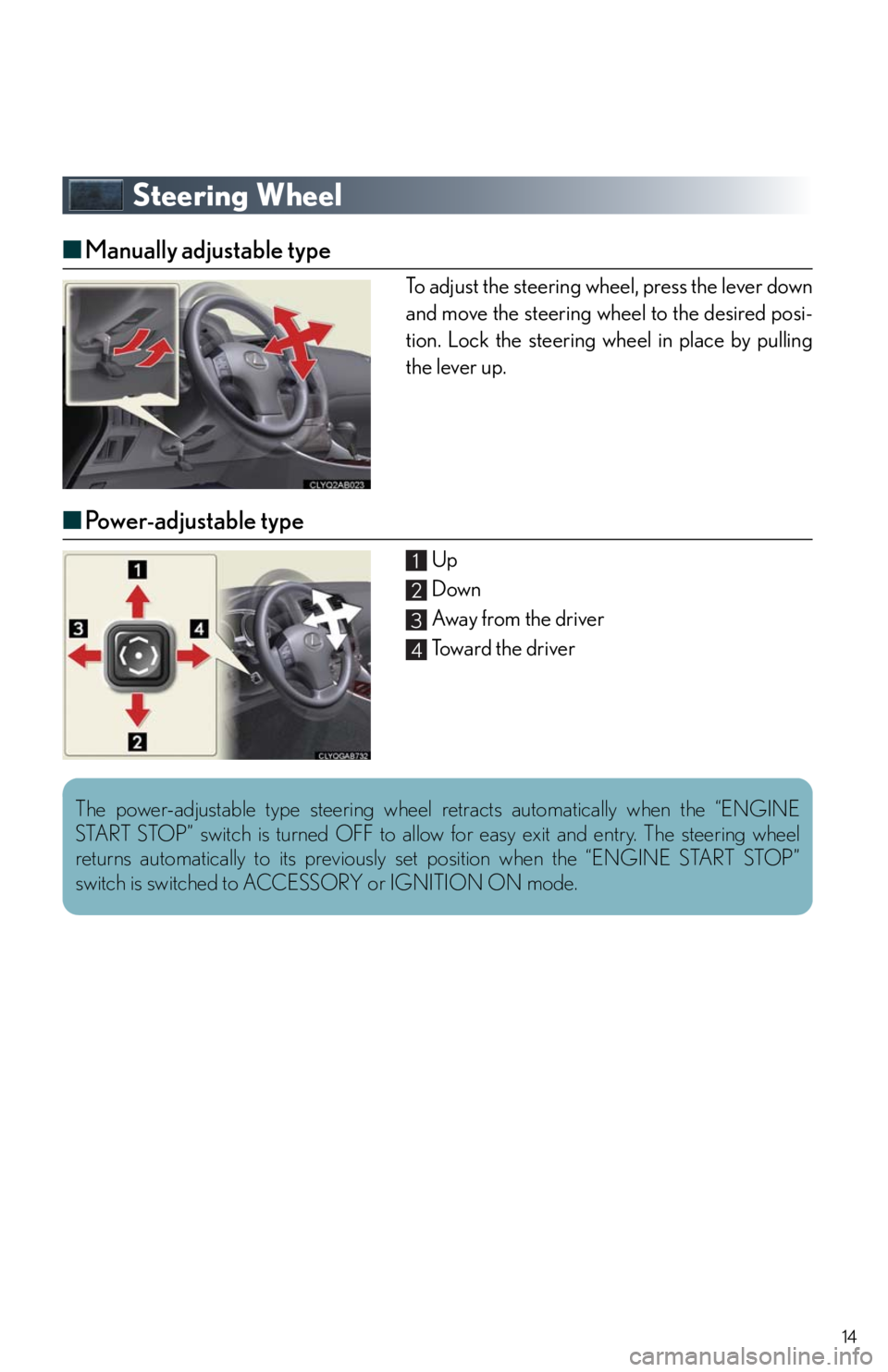 Lexus IS250 2010  Using The Hands-Free Phone System (For Mobile Phones) / LEXUS 2010 IS350/250 QUICK GUIDE OWNERS MANUAL (OM53812U) 14
Steering Wheel
■Manually adjustable type
To adjust the steering wheel, press the lever down
and move the steering wheel to the desired posi-
tion. Lock the steering wheel in place by pulling
the 