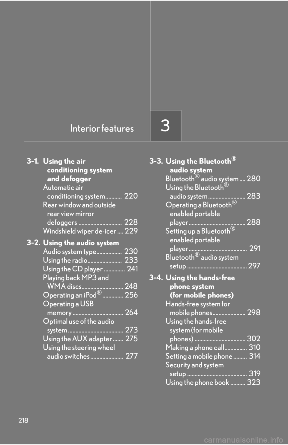 Lexus IS250 2010 Using The Air Conditioning System And Defogger / LEXUS 2010 IS350 IS250 OWNERS MANUAL (OM53A23U) 218
3-1. Using the air conditioning system
and defogger
Automatic air conditioning system........... 220
Rear window and outside rear view mirror
defoggers ............................. 228
Wind Lexus IS250 2010 Using The Air Conditioning System And Defogger / LEXUS 2010 IS350 IS250 OWNERS MANUAL (OM53A23U) 218
3-1. Using the air conditioning system
and defogger
Automatic air conditioning system........... 220
Rear window and outside rear view mirror
defoggers ............................. 228
Wind