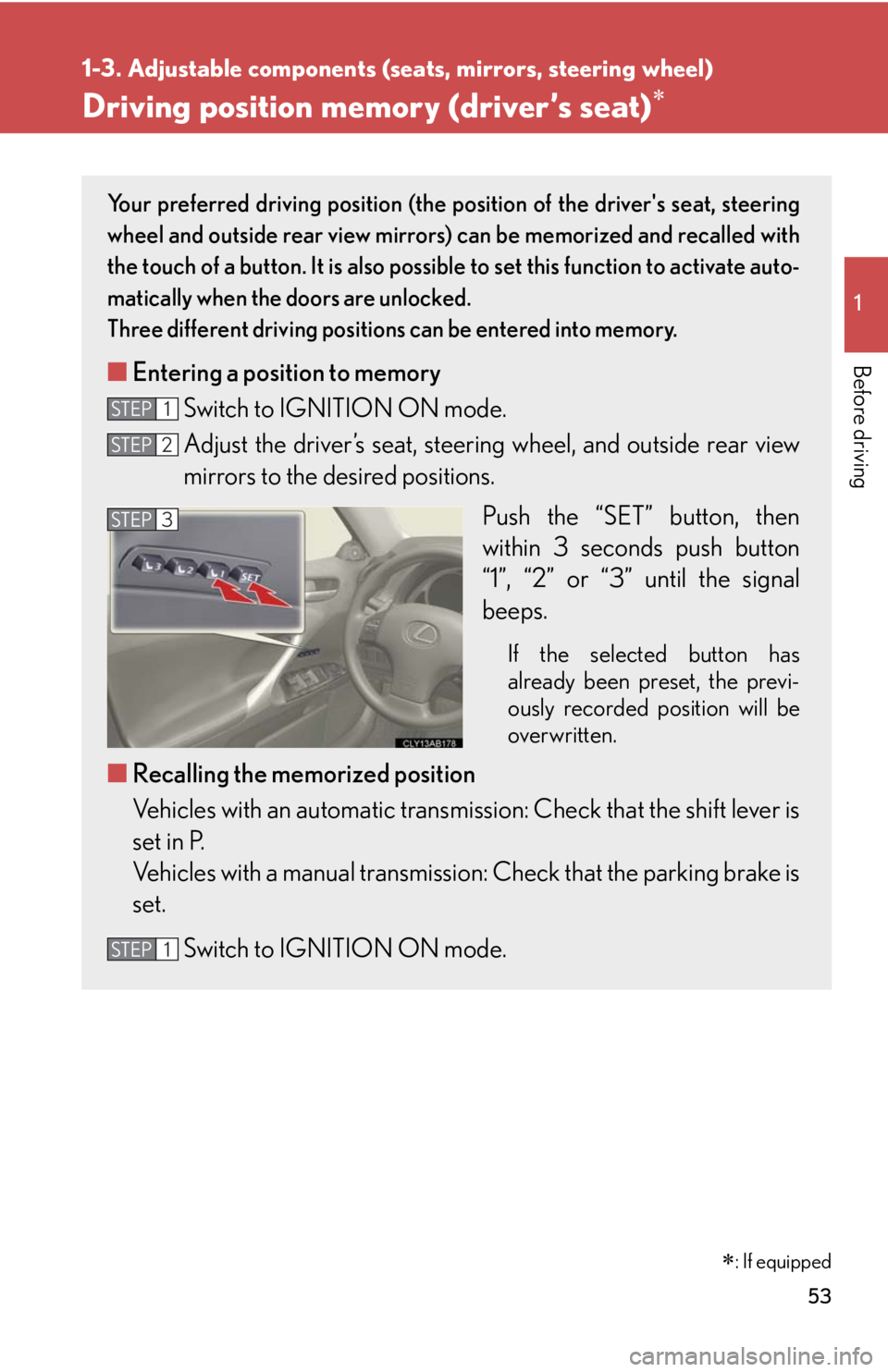 Lexus IS250 2010 Using The Air Conditioning System And Defogger / LEXUS 2010 IS350 IS250 OWNERS MANUAL (OM53A23U) 53
1
1-3. Adjustable components (seats, mirrors, steering wheel)
Before driving
Driving position memory (driver’s seat)
Your preferred driving position (the position of the drivers seat, steerin Lexus IS250 2010 Using The Air Conditioning System And Defogger / LEXUS 2010 IS350 IS250 OWNERS MANUAL (OM53A23U) 53
1
1-3. Adjustable components (seats, mirrors, steering wheel)
Before driving
Driving position memory (driver’s seat)
Your preferred driving position (the position of the drivers seat, steerin