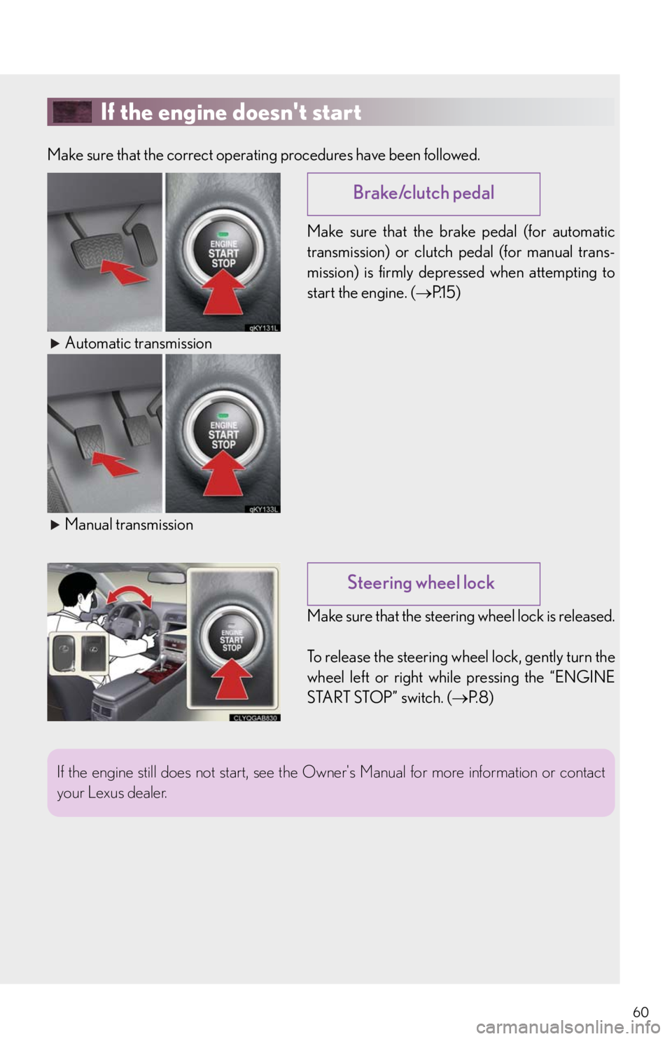 Lexus IS250 2010  Theft Deterrent System / LEXUS 2010 IS350/250 QUICK GUIDE OWNERS MANUAL (OM53812U) 60
If the engine doesnt start
Make sure that the correct operating procedures have been followed.
Make sure that the brake pedal (for automatic
transmission) or clutch pedal (for manual trans-
missio