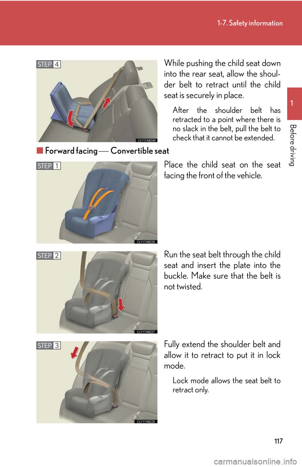 Lexus IS250 2010  Using The Interior Lights / LEXUS 2010 IS350 IS250 OWNERS MANUAL (OM53A23U) 117
1-7. Safety information
1
Before driving
While pushing the child seat down
into the rear seat, allow the shoul-
der belt to retract until the child
seat is securely in place.
After the shoulder be