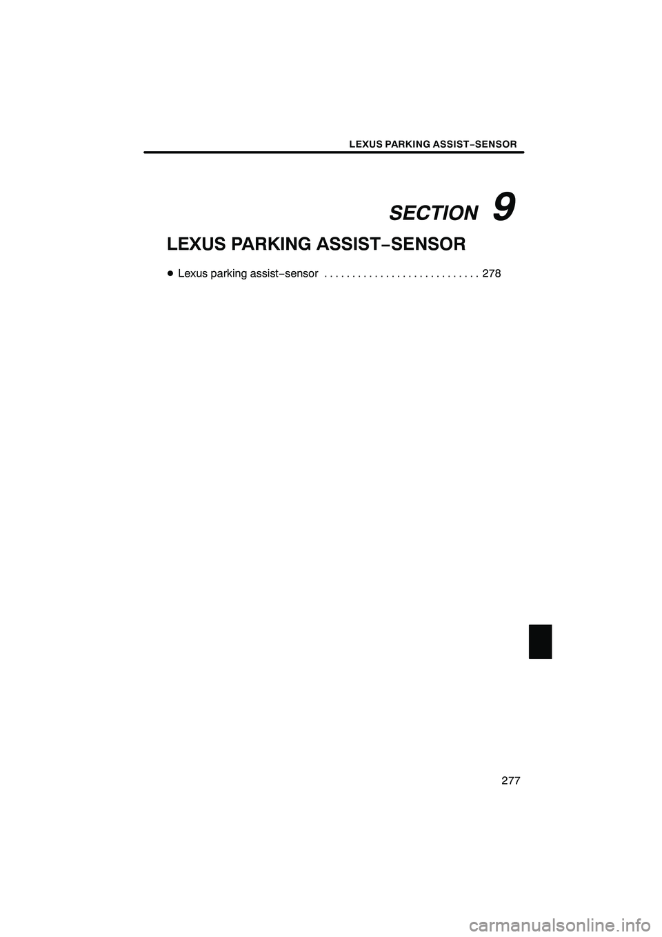 Lexus IS250 2009  Navigation Manual Finish
SECTION
9
LEXUS PARKING ASSIST− SENSOR
277
LEXUS PARKING ASSIST−SENSOR
D Lexus parking assist −sensor 278 ............................
IS F/350/250_Navi_U
(L/O 0808) 