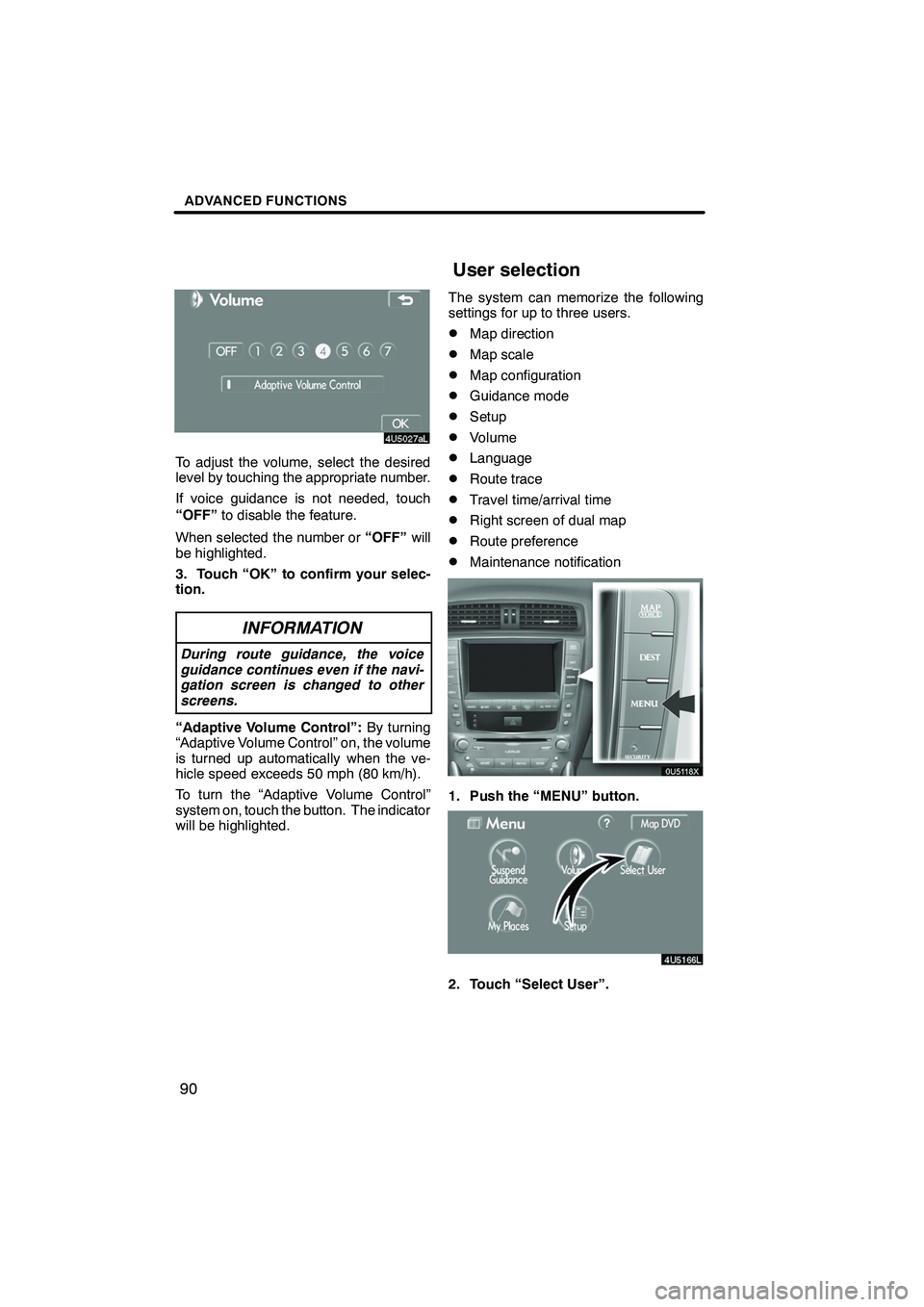 Lexus IS250 2009 Navigation Manual Finish
ADVANCED FUNCTIONS
90
To adjust the volume, select the desired
level by touching the appropriate number.
If voice guidance is not needed, touch
“OFF”to disable the feature.
When selected th Lexus IS250 2009 Navigation Manual Finish
ADVANCED FUNCTIONS
90
To adjust the volume, select the desired
level by touching the appropriate number.
If voice guidance is not needed, touch
“OFF”to disable the feature.
When selected th