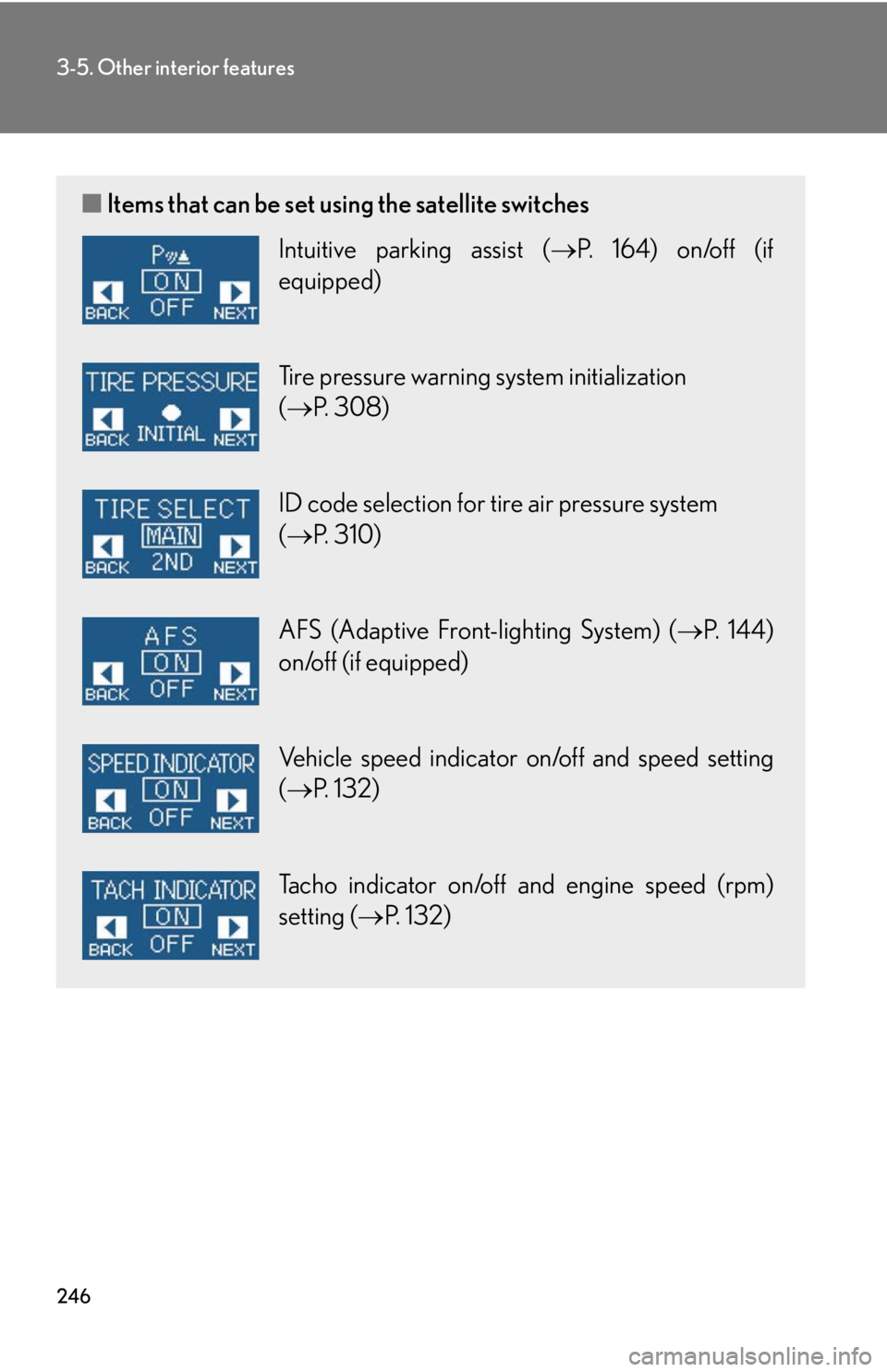 Lexus IS250 2008  Do-it-yourself maintenance / LEXUS 2008 IS250 OWNERS MANUAL (OM53699U) 246
3-5. Other interior features
■Items that can be set using the satellite switches
Intuitive parking assist ( P. 164) on/off (if
equipped)
Tire pressure warning system initialization 
( P. 3