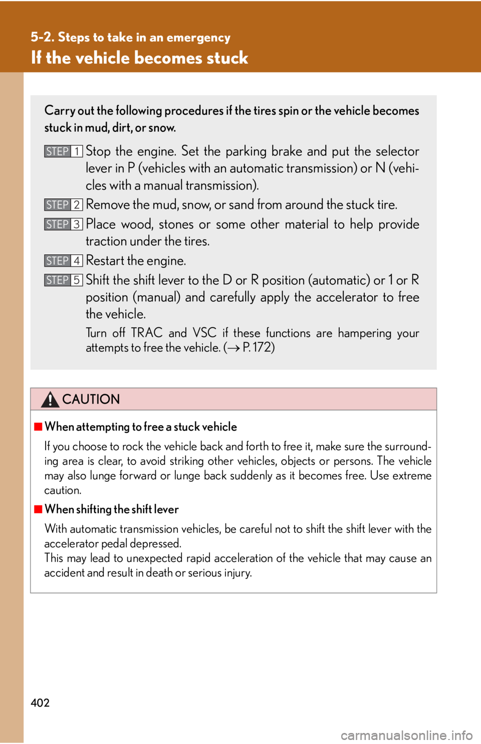 Lexus IS250 2008  Do-it-yourself maintenance / LEXUS 2008 IS250 OWNERS MANUAL (OM53699U) 402
5-2. Steps to take in an emergency
If the vehicle becomes stuck
CAUTION
■When attempting to free a stuck vehicle
If you choose to rock the vehicle back and forth to free it, make sure the surrou