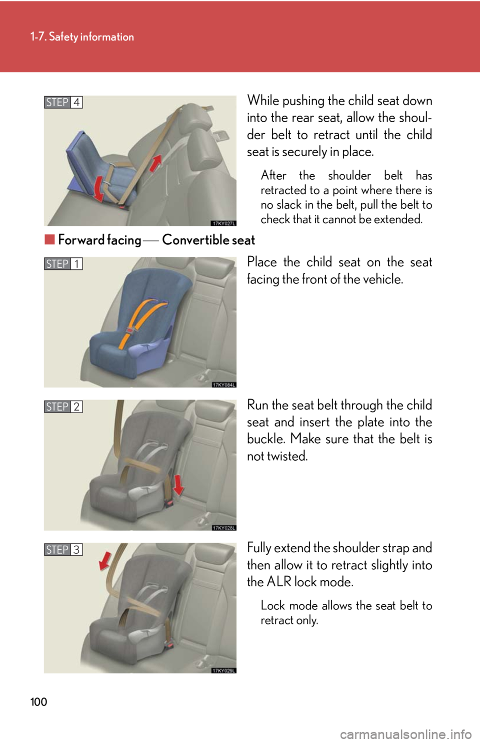 Lexus IS250 2008  Do-it-yourself maintenance / LEXUS 2008 IS250 OWNERS MANUAL (OM53699U) 100
1-7. Safety information
While pushing the child seat down
into the rear seat, allow the shoul-
der belt to retract until the child
seat is securely in place.
After the shoulder belt has
retracted 