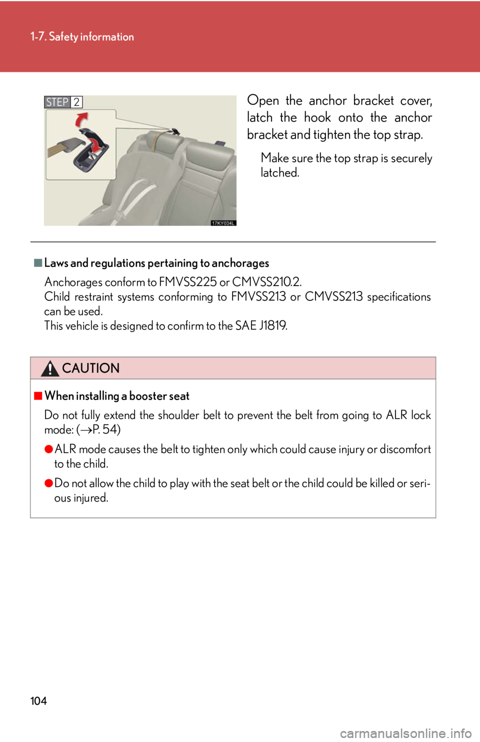 Lexus IS250 2008  Safety information / LEXUS 2008 IS250 OWNERS MANUAL (OM53699U) 104
1-7. Safety information
Open the anchor bracket cover,
latch the hook onto the anchor
bracket and tighten the top strap. 
Make sure the top strap is securely
latched. 
STEP2
■Laws and regulation