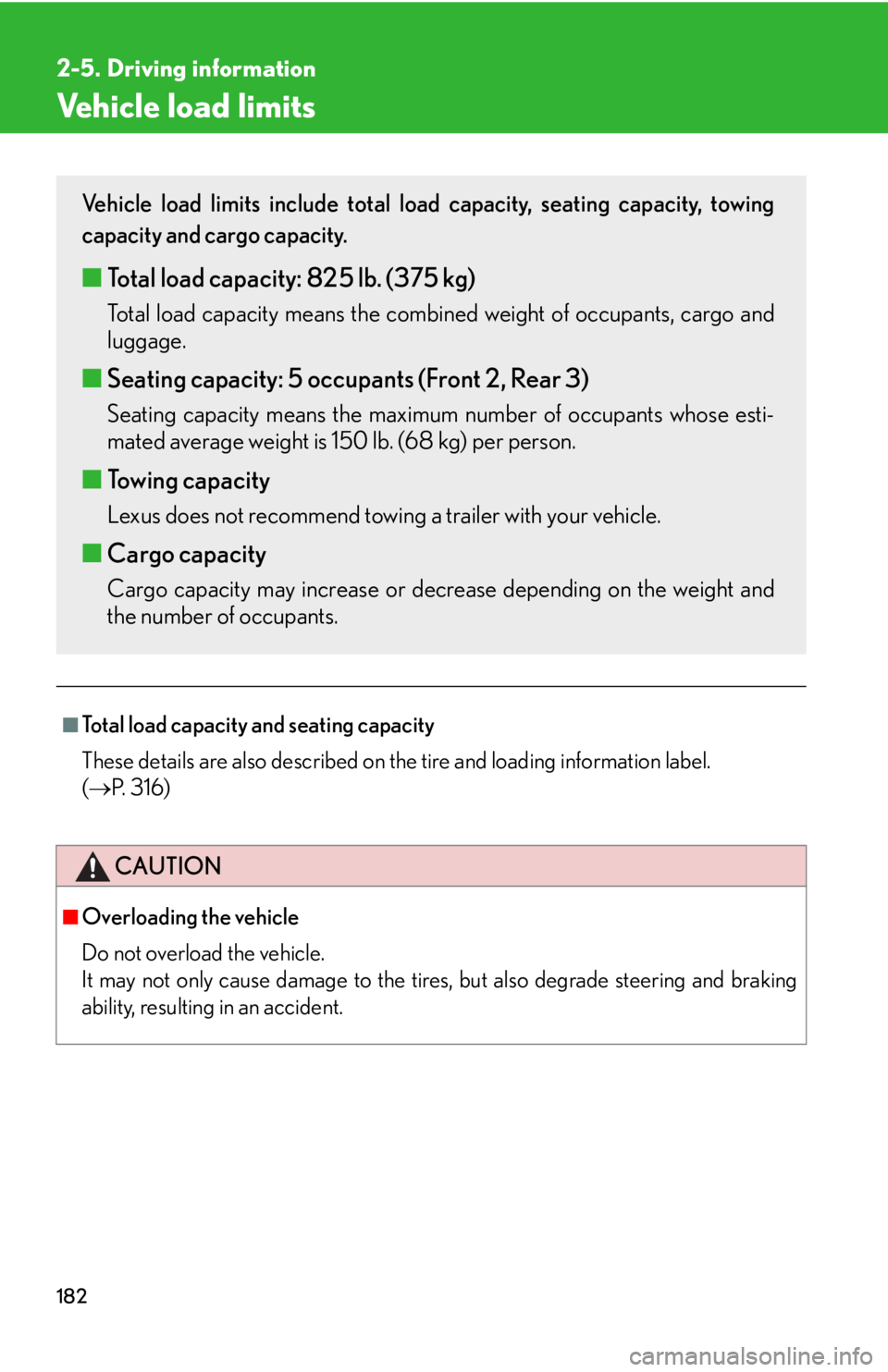 Lexus IS250 2008  Safety information / LEXUS 2008 IS250 OWNERS MANUAL (OM53699U) 182
2-5. Driving information
Vehicle load limits
■Total load capacity and seating capacity
These details are also described on the tire and loading information label. 
(  P.  3 1 6 )
CAUTION
■O