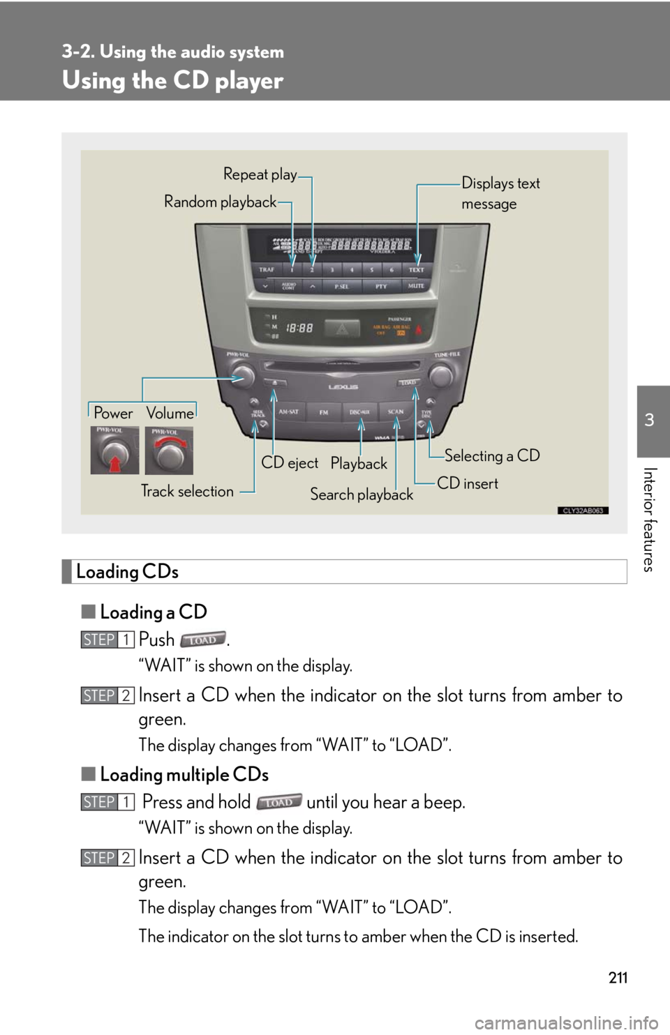 Lexus IS250 2008  Safety information / LEXUS 2008 IS250 OWNERS MANUAL (OM53699U) 211
3-2. Using the audio system
3
Interior features
Using the CD player
Loading CDs■ Loading a CD
Push .
“WAIT” is shown on the display.
Insert a CD when the indicator on the slot turns from amb