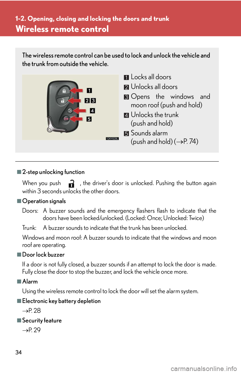 Lexus IS250 2008 Safety information / LEXUS 2008 IS250 OWNERS MANUAL (OM53699U) 34
1-2. Opening, closing and locking the doors and trunk
Wireless remote control
■2-step unlocking function
When you push , the drivers door is unlocked. Pushing the button again
within 3 seconds Lexus IS250 2008 Safety information / LEXUS 2008 IS250 OWNERS MANUAL (OM53699U) 34
1-2. Opening, closing and locking the doors and trunk
Wireless remote control
■2-step unlocking function
When you push , the drivers door is unlocked. Pushing the button again
within 3 seconds