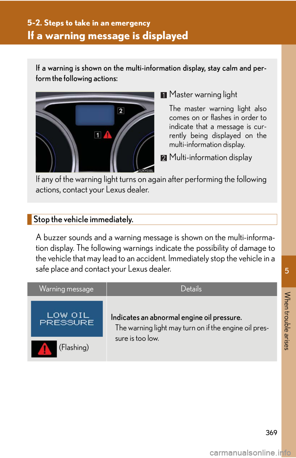 Lexus IS250 2008  Safety information / LEXUS 2008 IS250 OWNERS MANUAL (OM53699U) 5
When trouble arises
369
5-2. Steps to take in an emergency
If a warning message is displayed
Stop the vehicle immediately.A buzzer sounds and a warning message  is shown on the multi-informa-
tion d