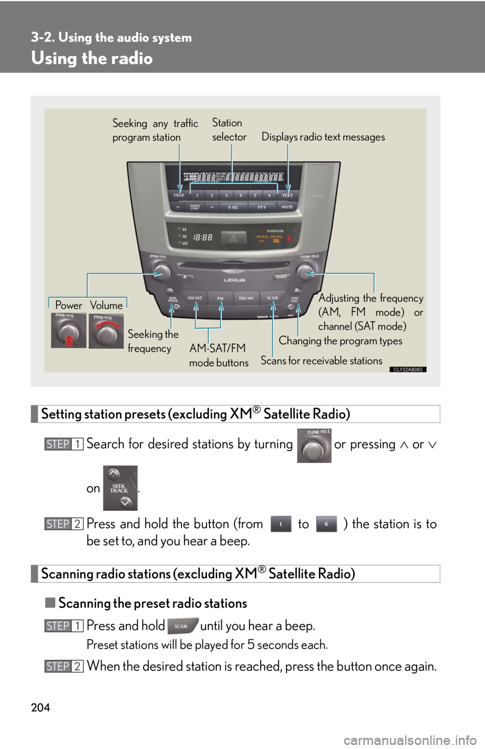 Lexus IS250 2008  Air Conditioning / LEXUS 2008 IS250 OWNERS MANUAL (OM53699U) 204
3-2. Using the audio system
Using the radio
Setting station presets (excluding XM® Satellite Radio)
Search for desired stations by turning 
 or pressing   or 
on .
Press and hold the button